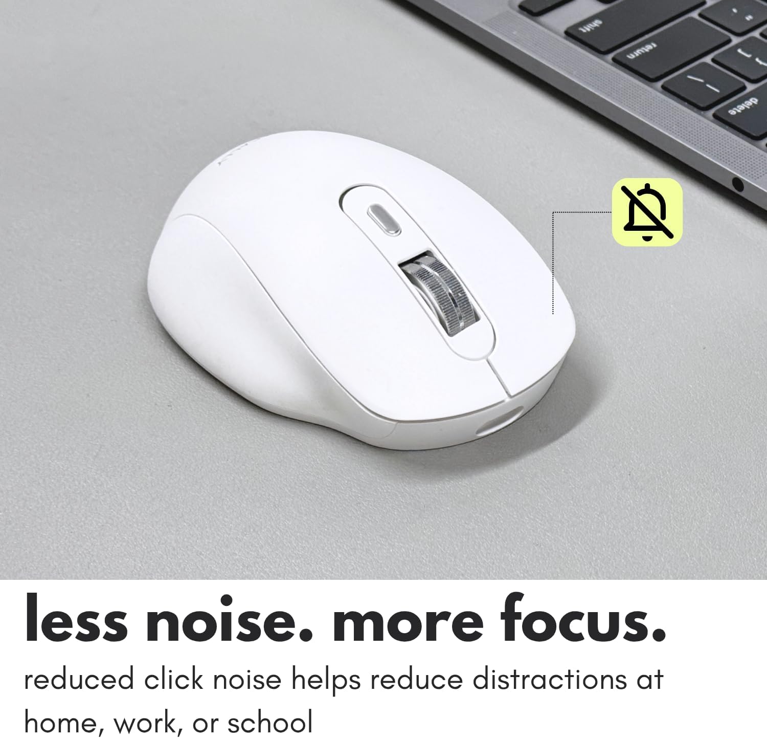 less noise. more focus.  
reduced click noise helps reduce distractions at home, work, or school