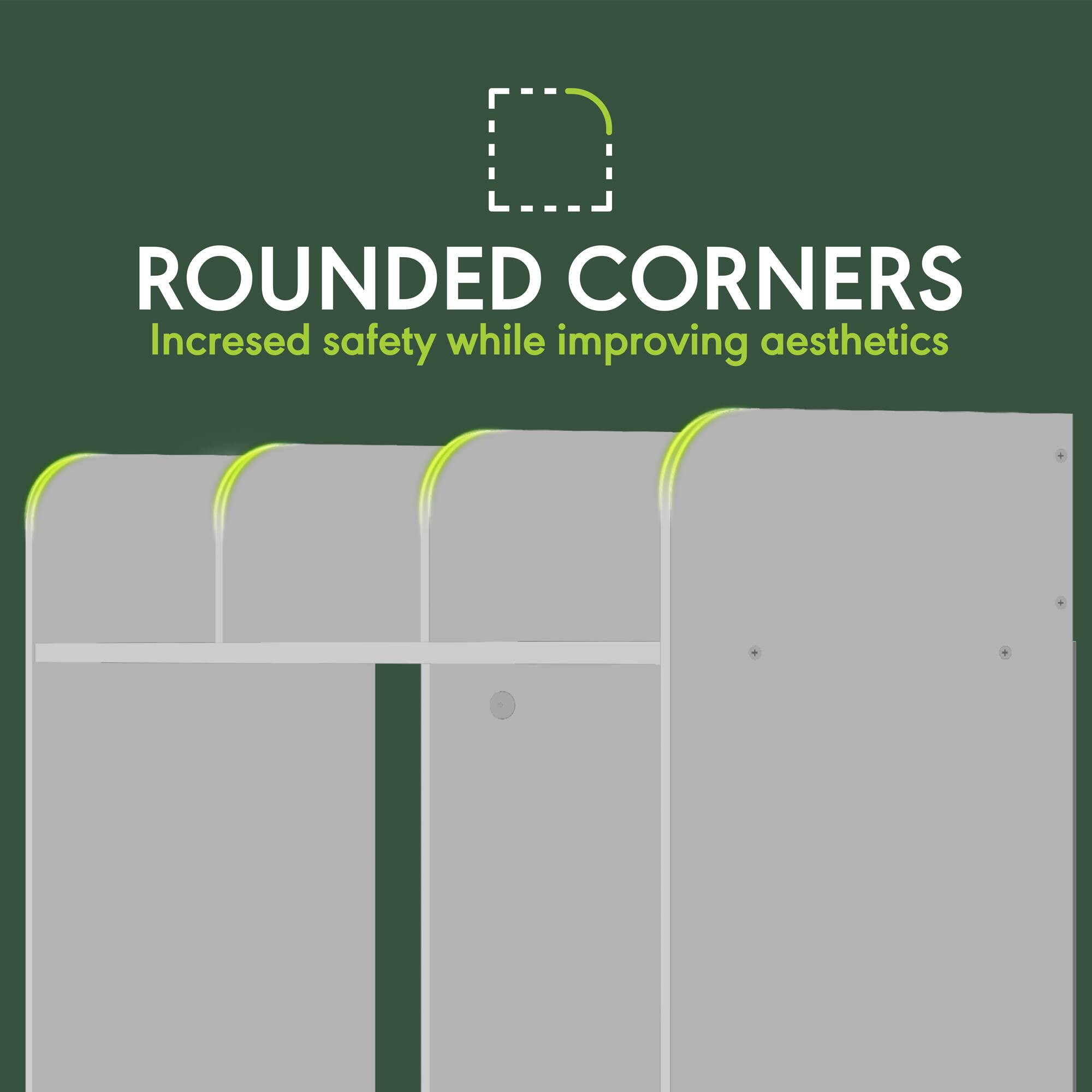 ROUNDED CORNERS  
Increased safety while improving aesthetics