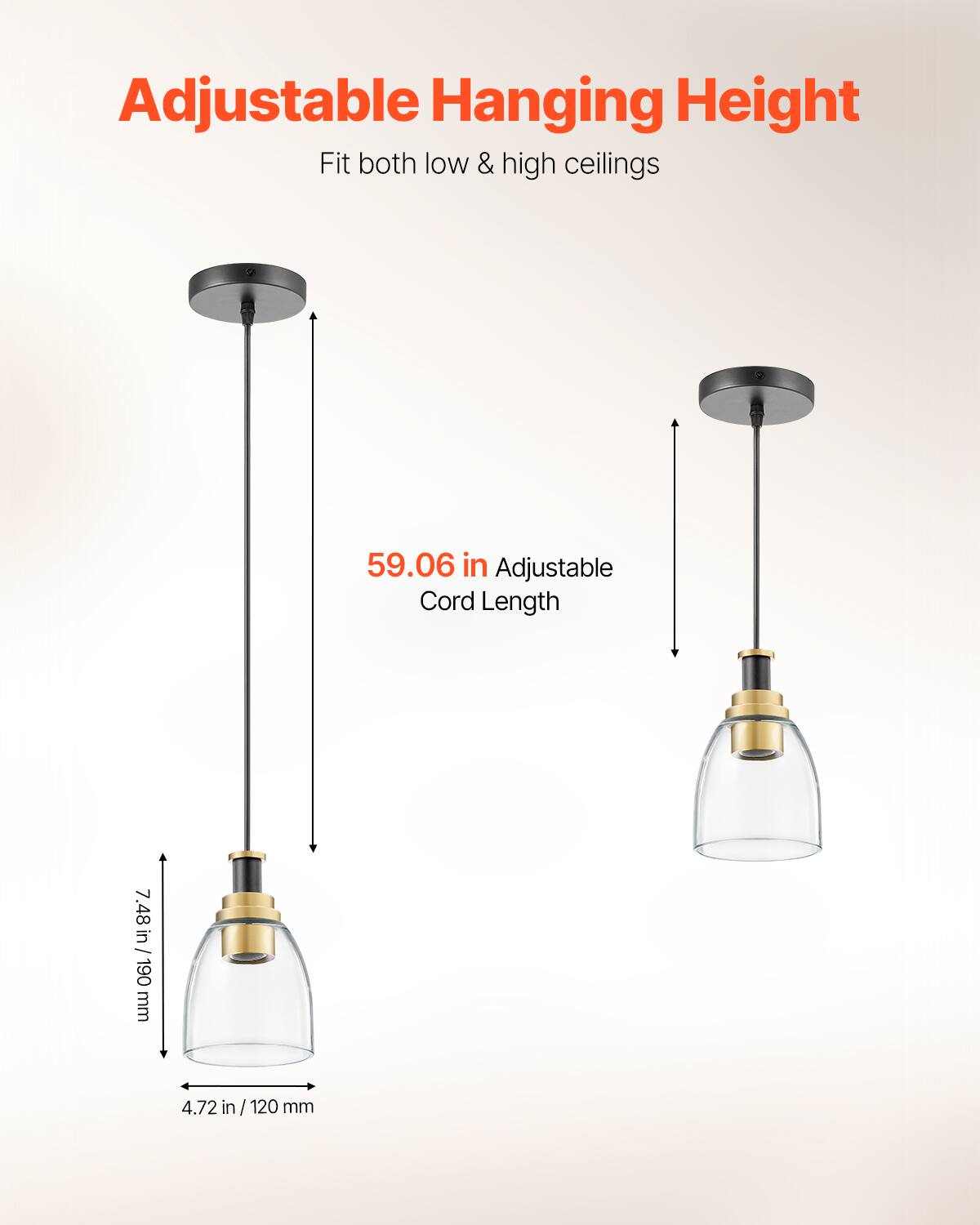 Adjustable Hanging Height  
Fit both low & high ceilings  

59.06 in Adjustable Cord Length  

7.48 in / 190 mm  

4.72 in / 120 mm