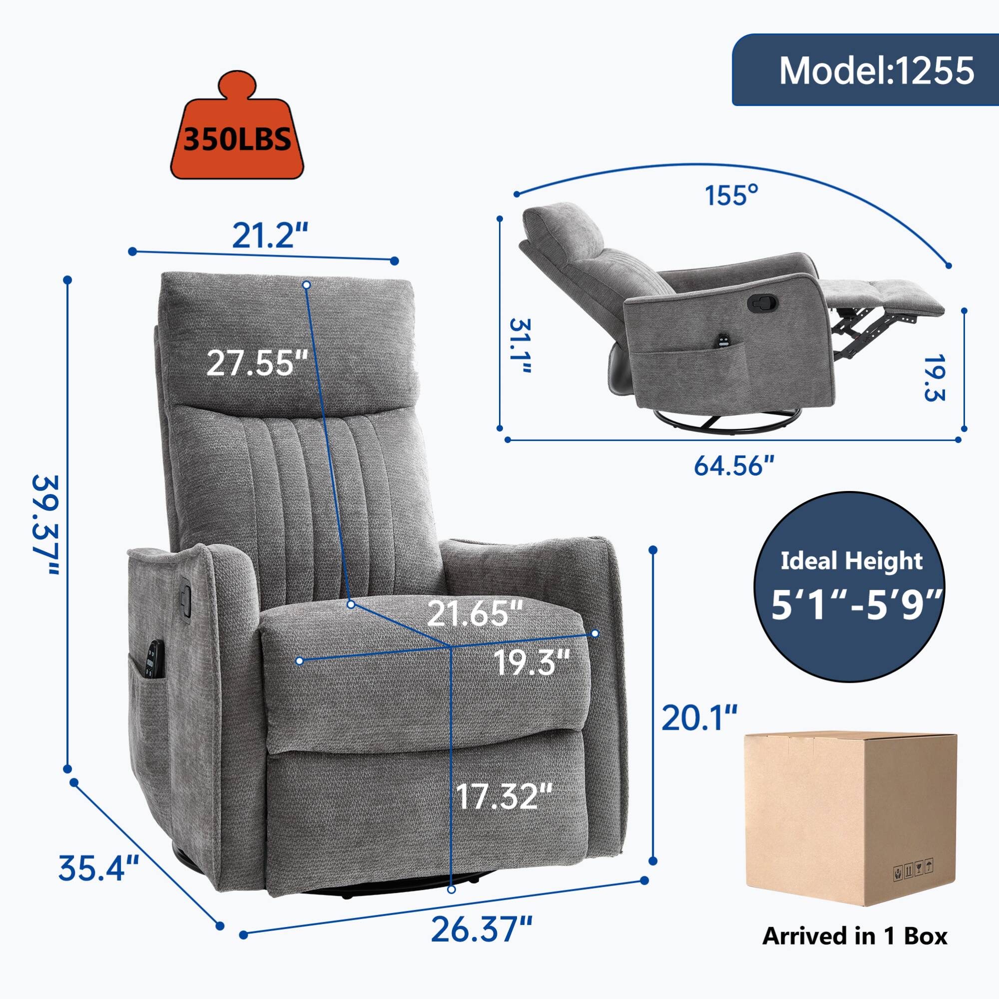 Model: 1255  
350LBS  
21.2"  
155°  
39.37"  
27.55"  
31.1"  
21.65"  
19.3"  
19.3"  
64.56"  
Ideal Height: 5'1"-5'9"  
20.1"  
17.32"  
35.4"  
26.37"  
Arrived in 1 Box