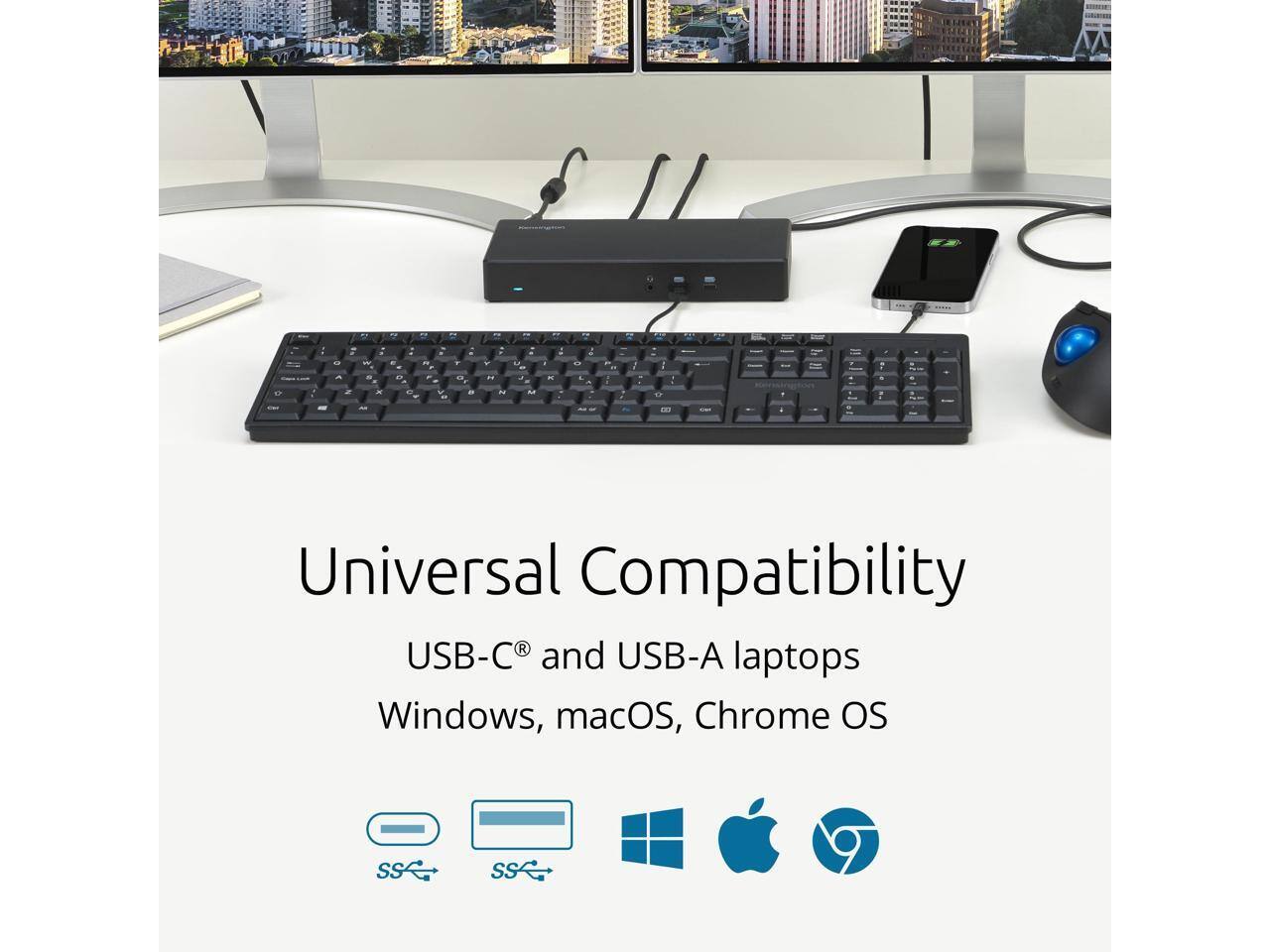 Universal Compatibility  
USB-C® and USB-A laptops  
Windows, macOS, Chrome OS