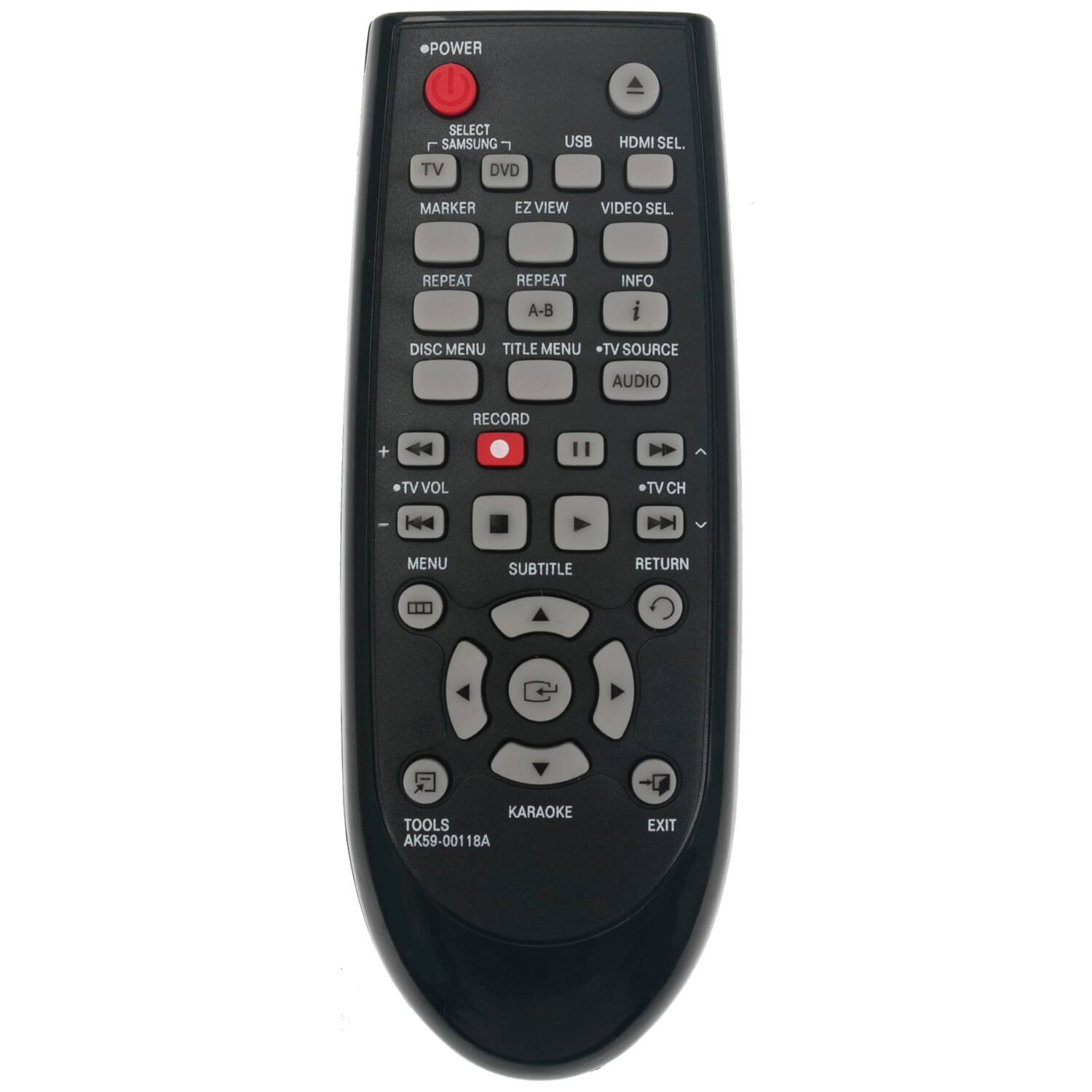 POWER  
SELECT  
SAMSUNG  
TV DVD  
USB  
HDMI SEL.  
MARKER  
EZ VIEW  
VIDEO SEL.  
REPEAT  
REPEAT A-B  
INFO i  
DISC MENU TITLE MENU  
TV SOURCE  
AUDIO  
RECORD  
TV VOL  
TV CH  
MENU  
SUBTITLE  
RETURN  
KARAOKE TOOLS AK59-00118A  
EXIT