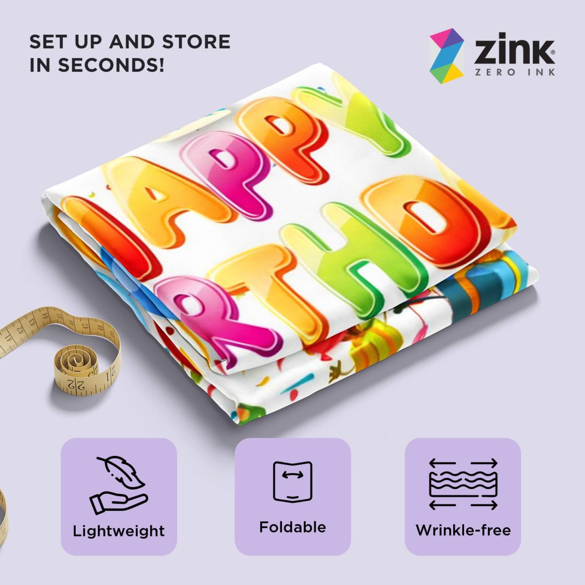 SET UP AND STORE IN SECONDS!  
zink ZERO INK  
Lightweight Foldable Wrinkle-free