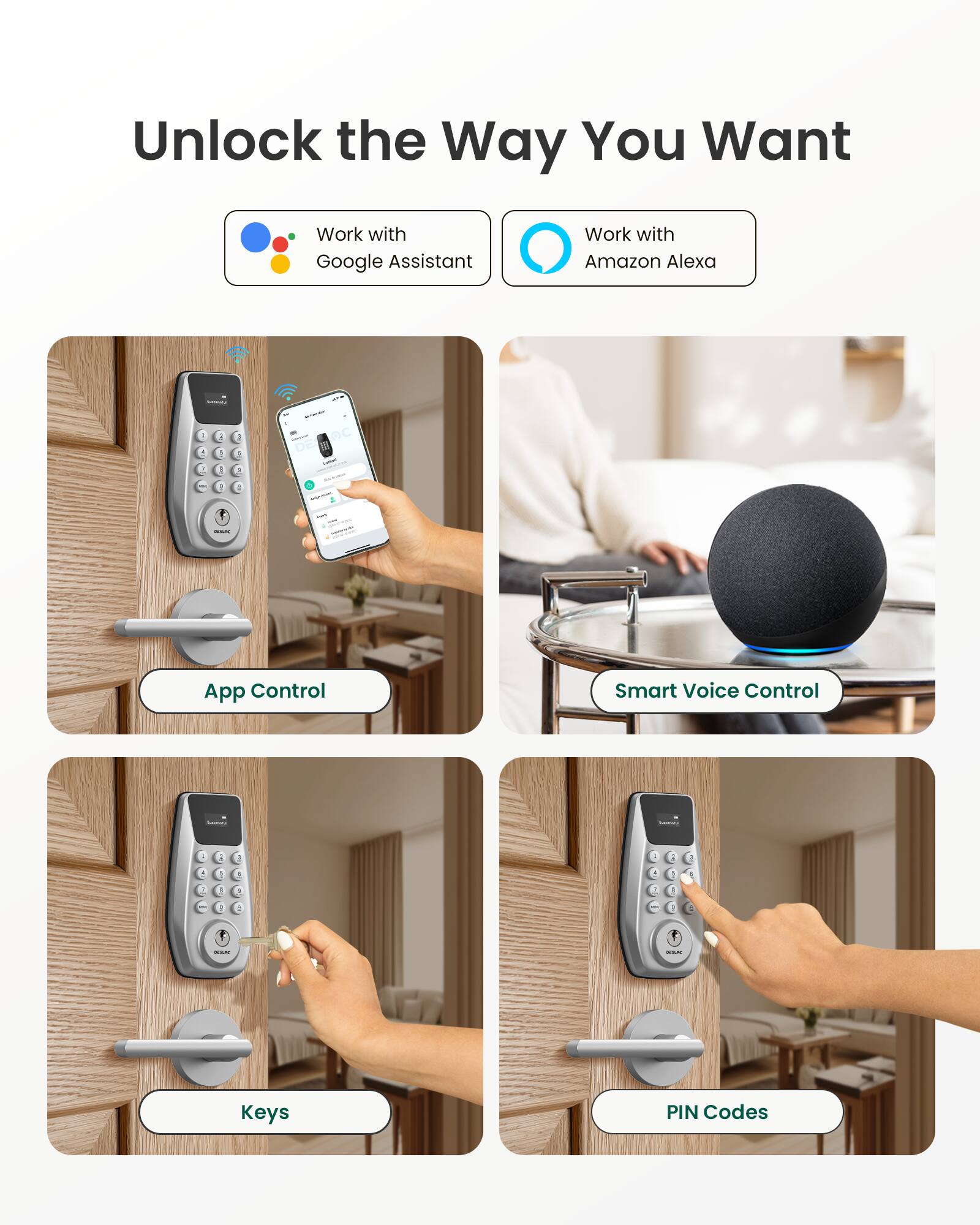 Unlock the Way You Want

Work with Google Assistant  
Work with Amazon Alexa

App Control  
Smart Voice Control  
Keys  
PIN Codes