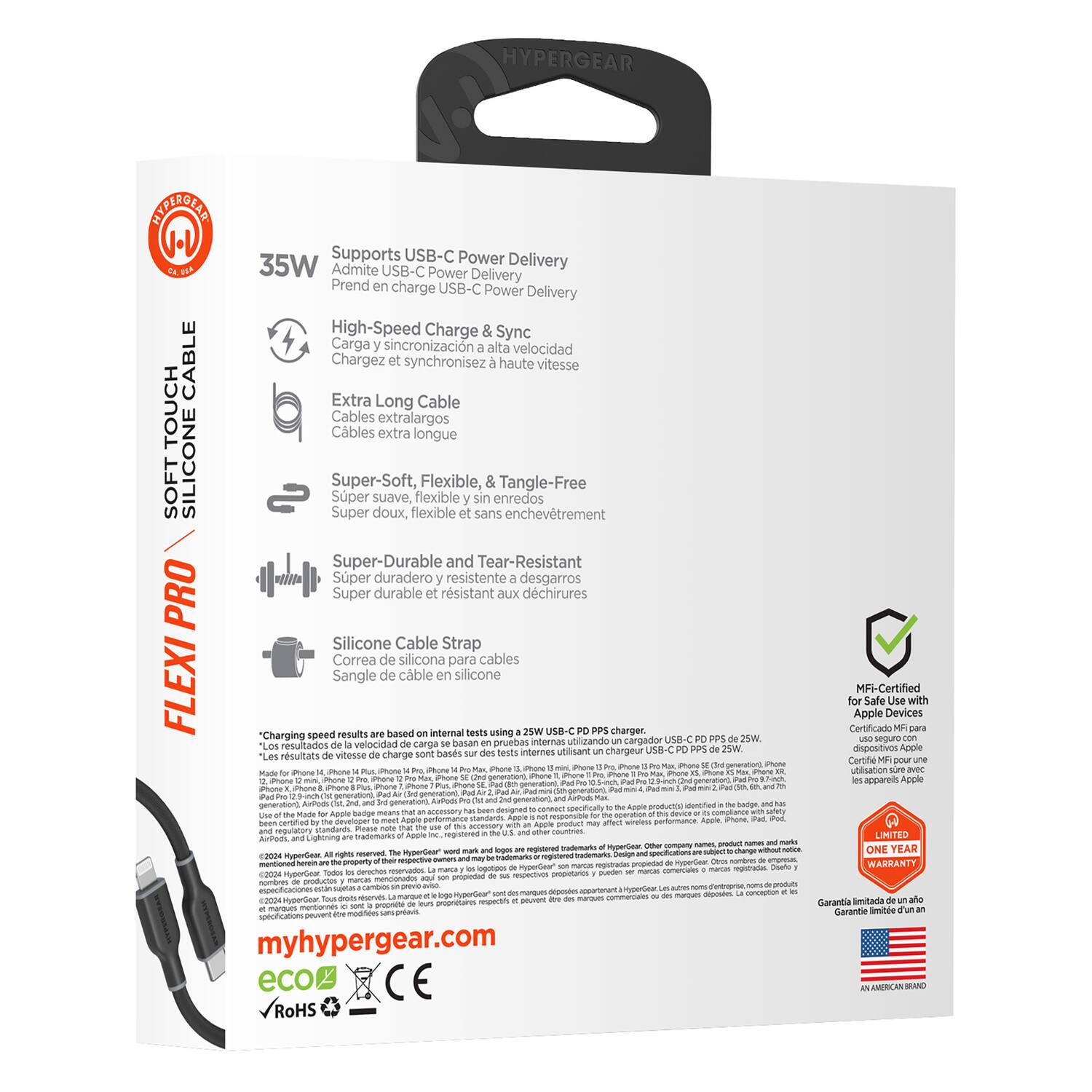 Sure, here is the corrected and grouped text from the image:

---

**HYPERGEAR**

**FLEXI PRO**

**SOFT SILICONE CABLE**

**35W**

- Supports USB-C Power Delivery
- Admite USB-C Power Delivery
- Prend en charge USB-C Power Delivery

- High-Speed Charge & Sync
- Carga y sincronización a alta velocidad
- Chargez synchronisez haute vitesse

- Extra Long Cable
- Cables extra largos
- Cables extra longue

- Super-Soft, Flexible, & Tangle-Free
- Super suave, flexible y sin enredos
- Super doux, flexible et sans enchevêtrement

- Super-Durable and Tear-Resistant
- Super duradero y resistente a desgarros
- Super durable et résistant aux déchirures

- Silicone Cable Strap
- Correa de silicona para cables
- Sangle de cable en silicone

**Charging speed results based on internal tests using a 35W USB-C PD charger.**

**Supports iPhone 14, iPhone 14 Pro, iPhone 14 Pro Max, iPhone 13, iPhone 1
