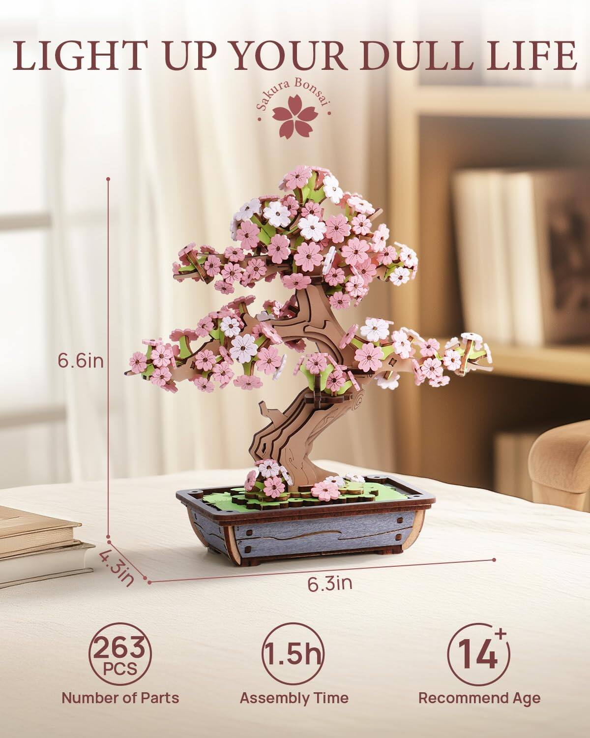 LIGHT UP YOUR DULL LIFE  
Sakura Bonsai

- 6.6in
- 4.3in
- 6.3in

263 PCS  
Number of Parts

1.5h  
Assembly Time

14+  
Recommend Age