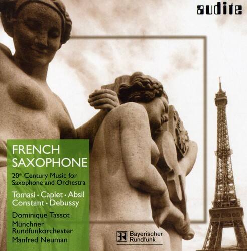 FRENCH SAXOPHONE  
20th Century Music for Saxophone and Orchestra  
Tomasi • Caplet • Absil • Constant • Debussy • Dominique Tassot  
Münchner Rundfunkorchester  
Manfred Neumann  
Bayerischer Rundfunk