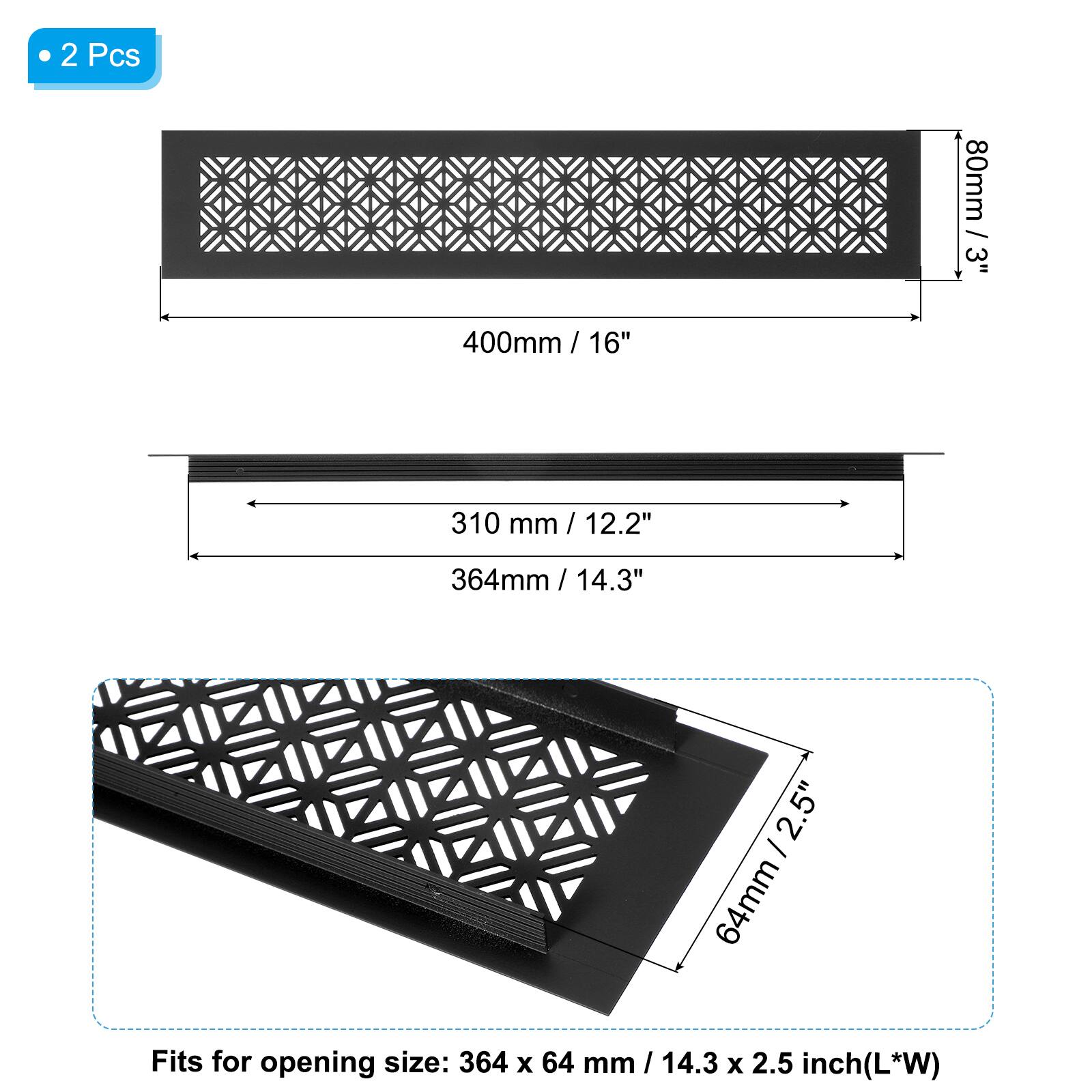 2 Pcs  
80mm / 3"  
400mm / 16"  
310 mm / 12.2"  
364mm / 14.3"  
64mm / 2.5"  

Fits for opening size: 364 x 64 mm / 14.3 x 2.5 inch (L*W)