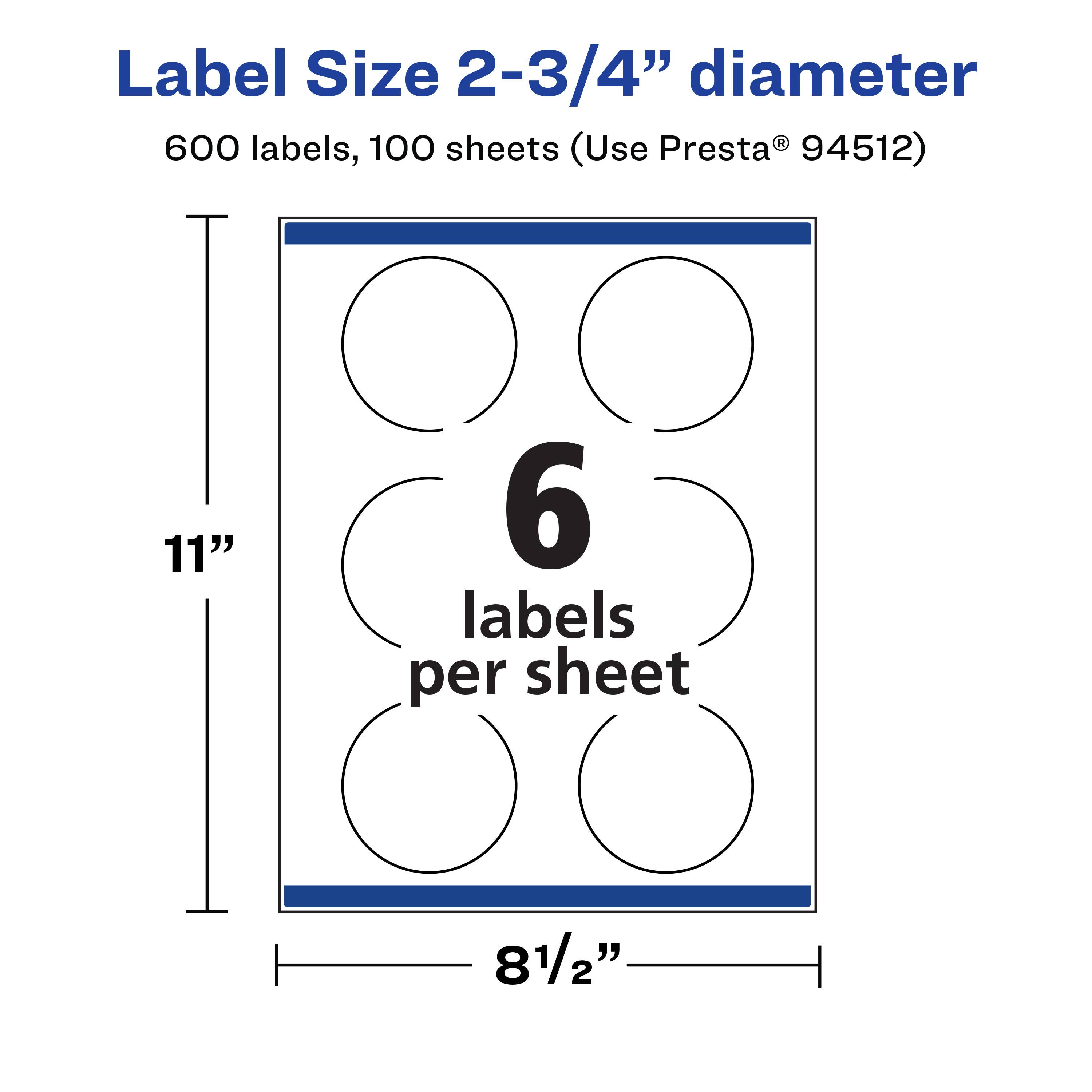 Label Size 2-3/4" diameter  
600 labels, 100 sheets (Use Presta® 94512)  
11"  
6 labels per sheet  
8 1/2"