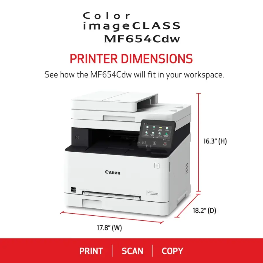 Color imageCLASS MF654Cdw PRINTER DIMENSIONS See how the MF654Cdw will fit in your workspace. - - C . - ad -  16.3" (H) Canon - Miianr 5  18.2" (D) 17.8" (W) PRINT SCAN COPY