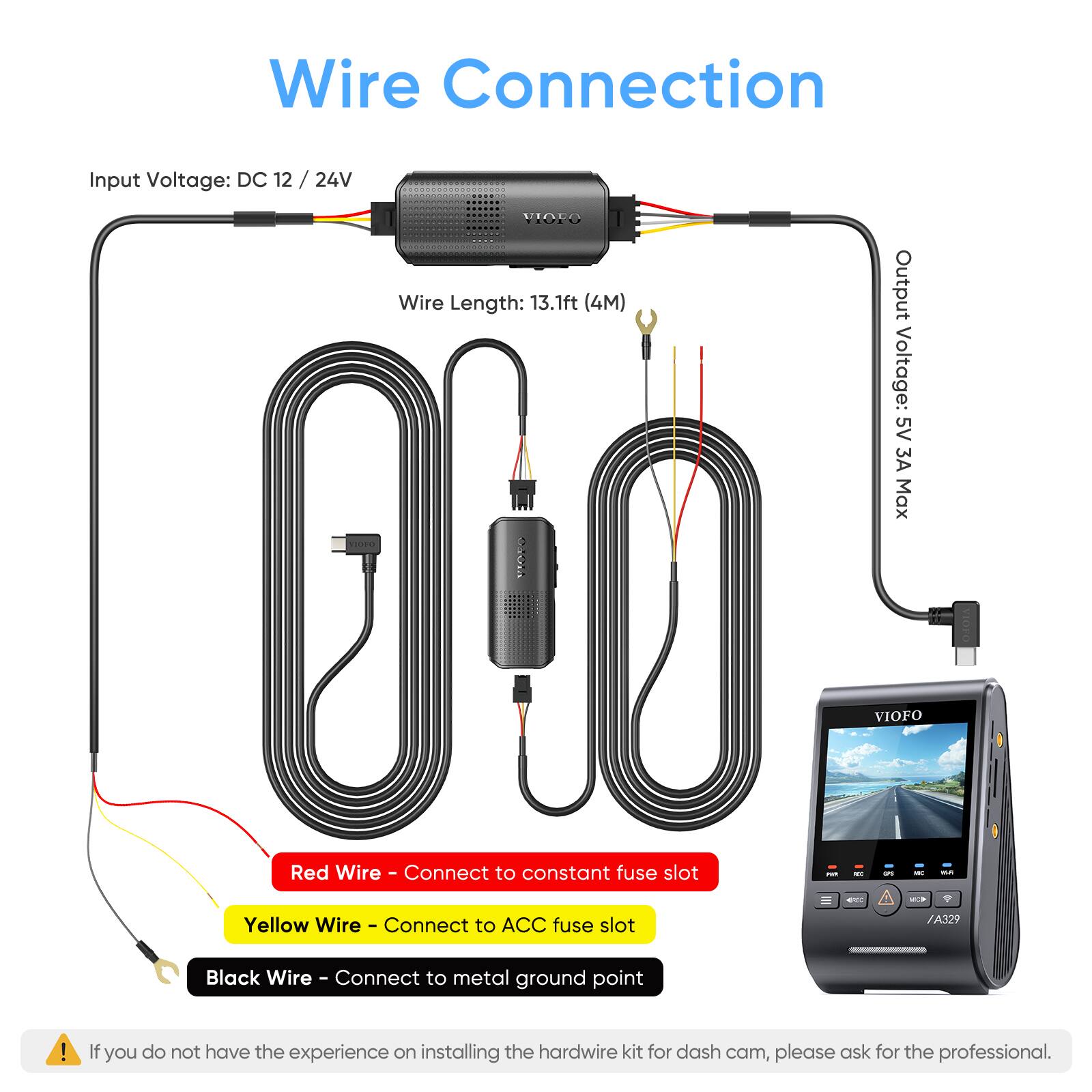 **Wire Connection**

- **Input Voltage:** DC 12 / 24V
- **Wire Length:** 13.1ft (4M)
- **Output Voltage:** 5V 3A Max

- **Red Wire** - Connect to constant fuse slot
- **Yellow Wire** - Connect to ACC fuse slot
- **Black Wire** - Connect to metal ground point

If you do not have the experience on installing the hardwire kit for dash cam, please ask for the professional.
