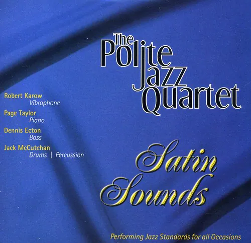 The Polite Jazz Quartet

Robert Karow - Vibraphone  
Page Taylor - Piano  
Dennis Ecton - Bass  
Jack McCutchan - Drums | Percussion  

Satin Sounds  

Performing Jazz Standards for all Occasions