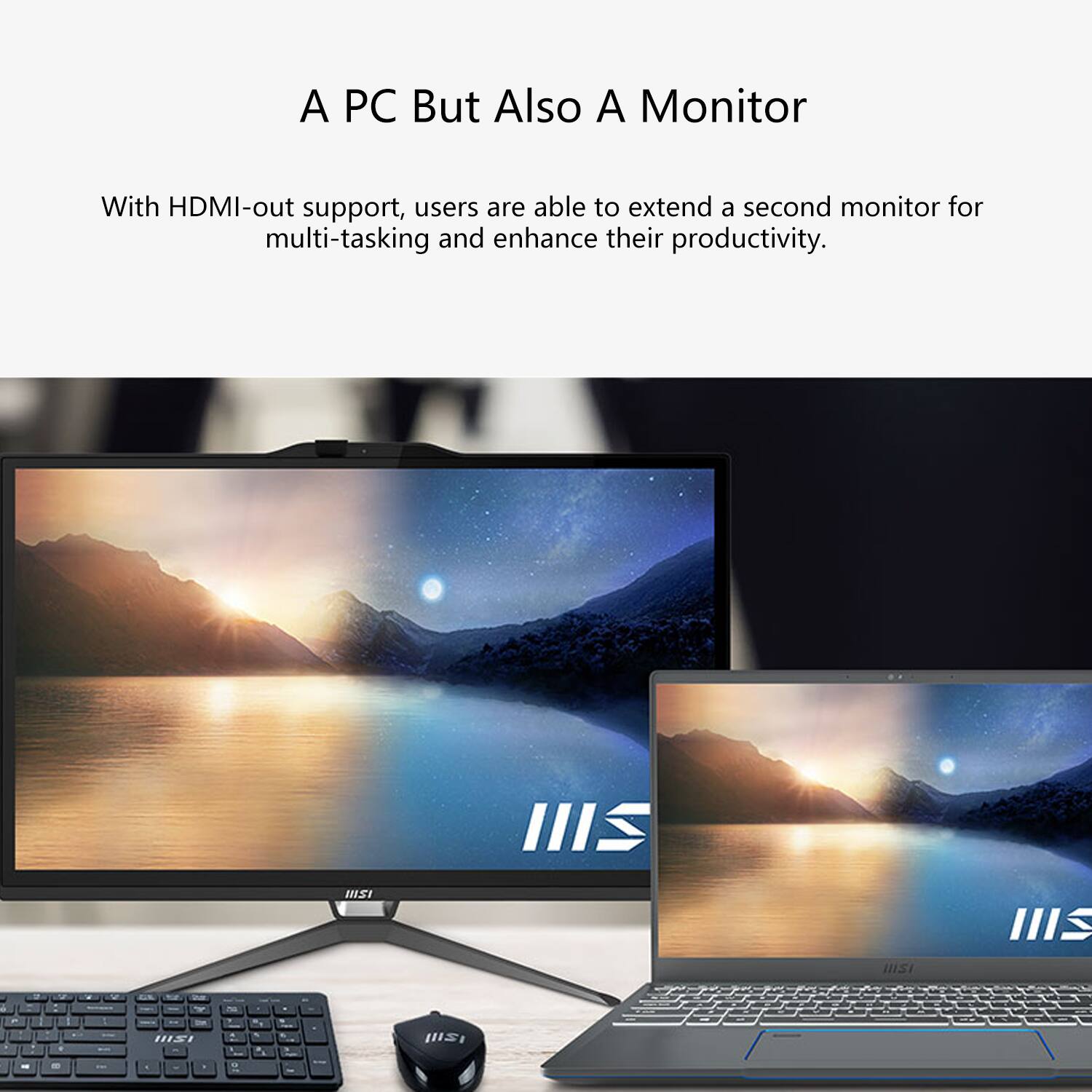 A PC But Also A Monitor

With HDMI-out support, users are able to extend a second monitor for multi-tasking and enhance their productivity.