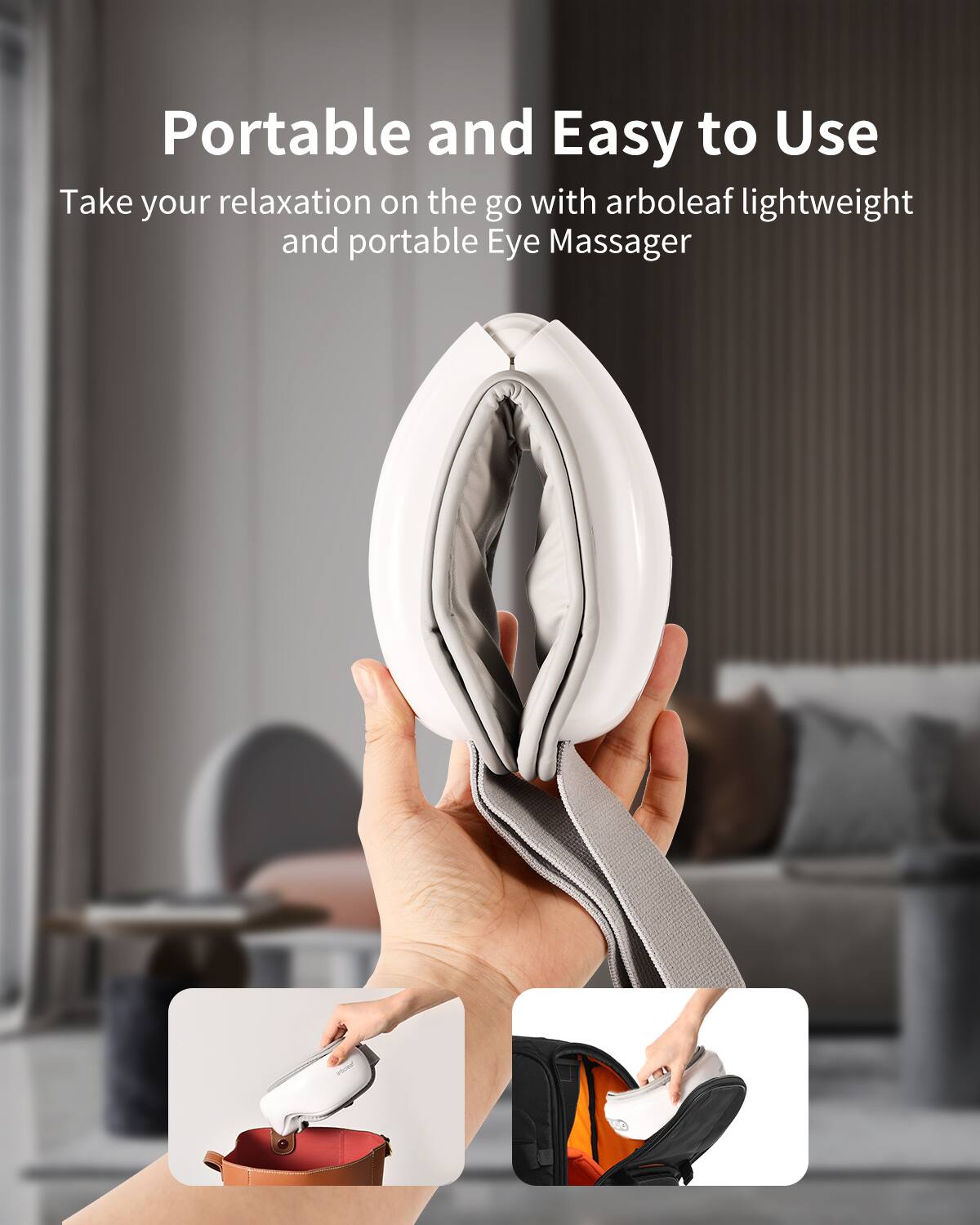 Portable and Easy to Use  
Take your relaxation on the go with arboleaf lightweight and portable Eye Massager