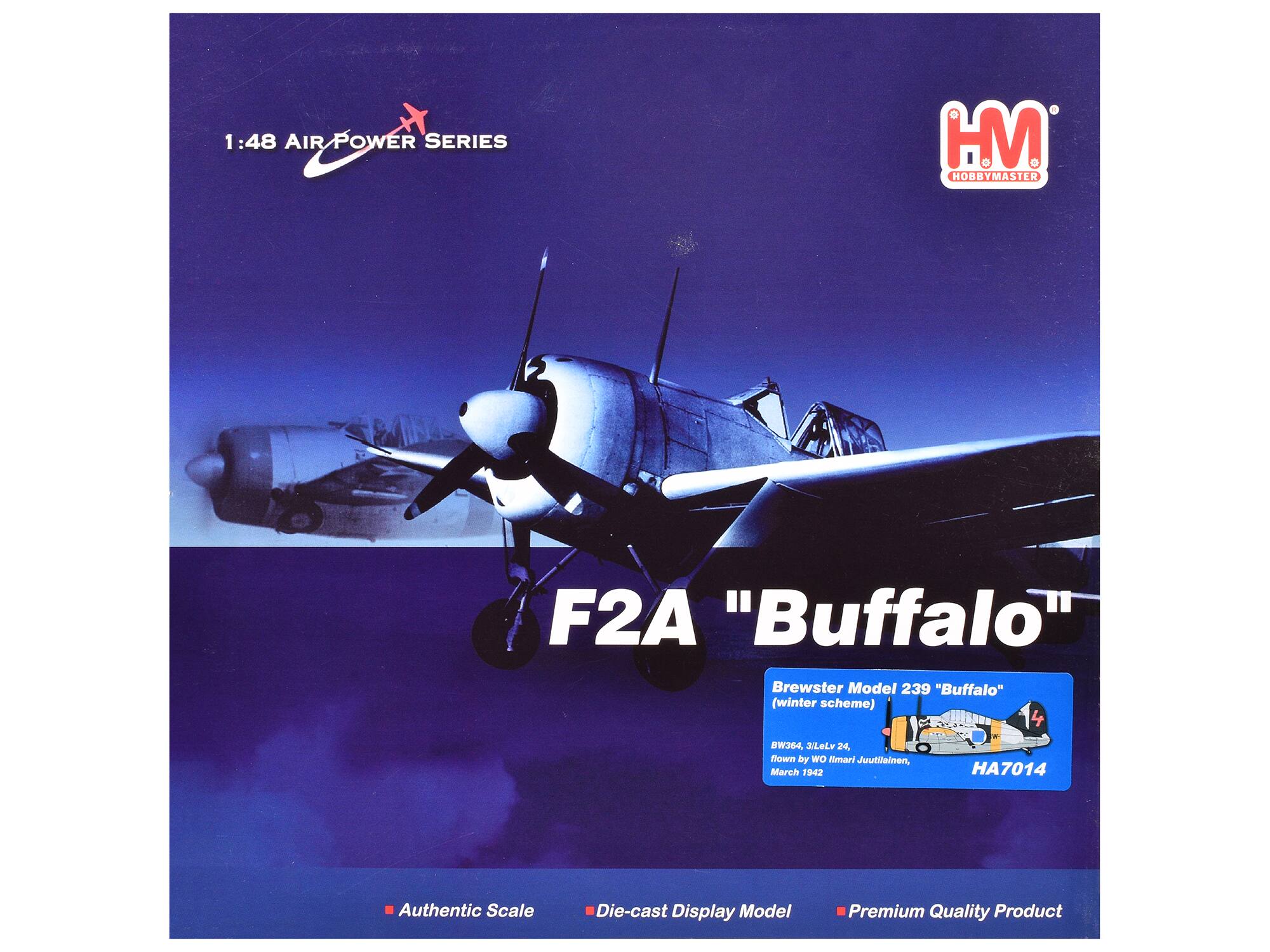 1:48 AIR POWER SERIES

HM HOBBYMASTER

F2A "Buffalo" Brewster Model 239 "Buffalo" (winter scheme)
BW364, 3/LeLv 24, flown by WO Ilmari Juutilainen, March 1942
HA7014

Authentic Scale
Die-cast Display Model
Premium Quality Product