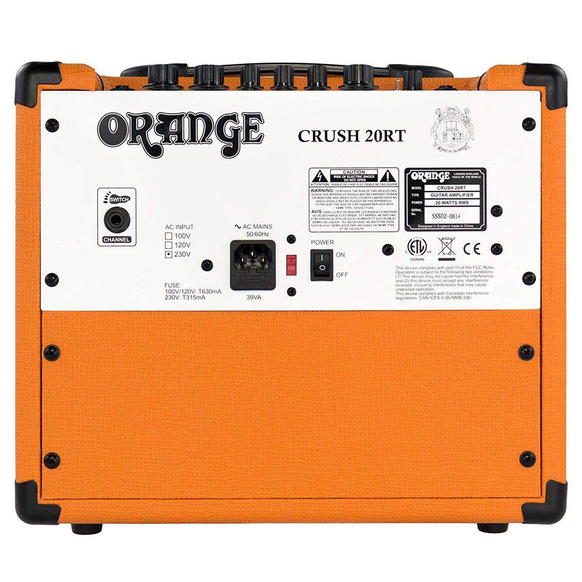 ORANGE  
CRUSH 20RT  

ORANGE CRUSH 20RT  
20 WATTS RMS  

AC INPUT  
100V  
120V  
230V  

FUSE  
100V/120V T630mA  
230V T315mA  

AC MAINS  
50/60Hz  
39VA  

POWER  
ON - OFF  

CHANNEL  
SWITCH  

WARNING  
This device complies with part 15 of the FCC Rules.  
Operation is subject to the following two conditions:  
(1) This device may not cause harmful interference, and  
(2) this device must accept any interference received, including interference that may cause  
undesired operation.  

This device complies with Canadian Interference  
Cessation Regulations, RSS-210, ICES-003.  

ORANGE  
CRUSH 20RT  
20 WATTS RMS  

S5502-0614  

This device complies with part 15 of the FCC Rules.  
Operation is subject to the following two conditions:  
(1) This device may not cause harmful interference, and  
(