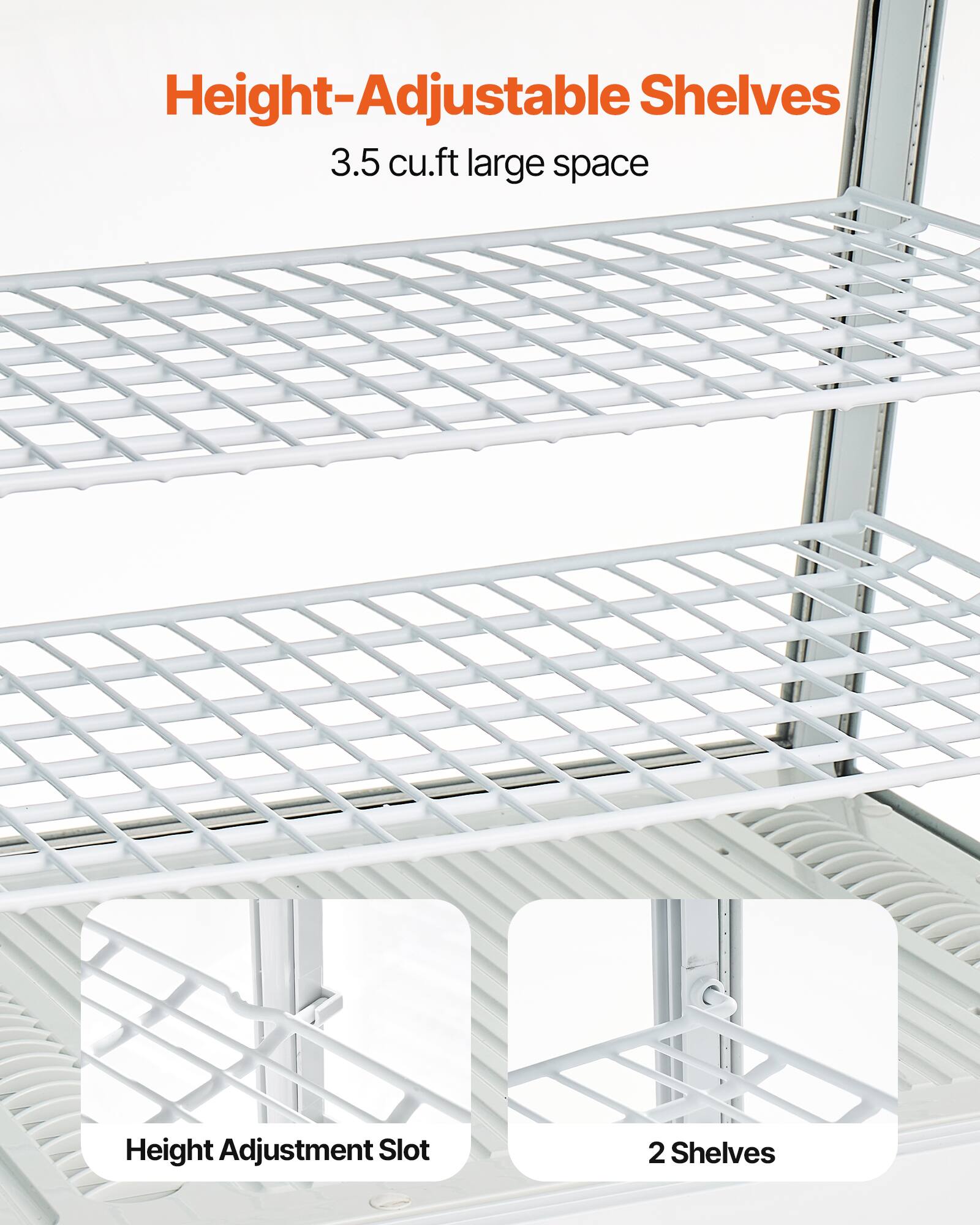 Height-Adjustable Shelves  
3.5 cu.ft large space  
Height Adjustment Slot  
2 Shelves