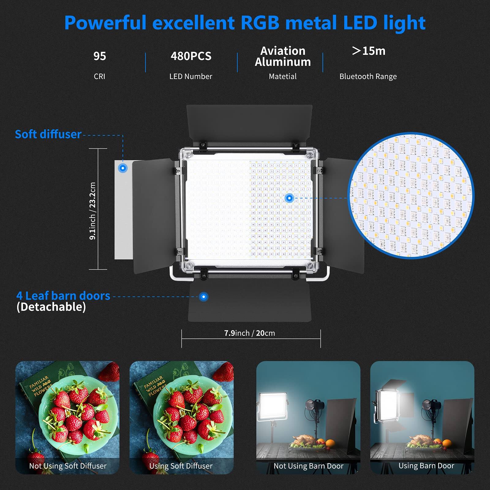 Powerful excellent RGB metal LED light  
Aviation 15m  
95 CRI  
480PCS LED Number  
Aviation Aluminum Material  
Bluetooth Range  
Soft diffuser: 23.2cm (9.1inch)  
4 Leaf barn doors (Detachable): 7.9inch (20cm)  

PAMILIAR WILD C FLOWERS  
Not Using Soft Diffuser  
Using Soft Diffuser  
Not Using Barn Door  
Using Barn Door