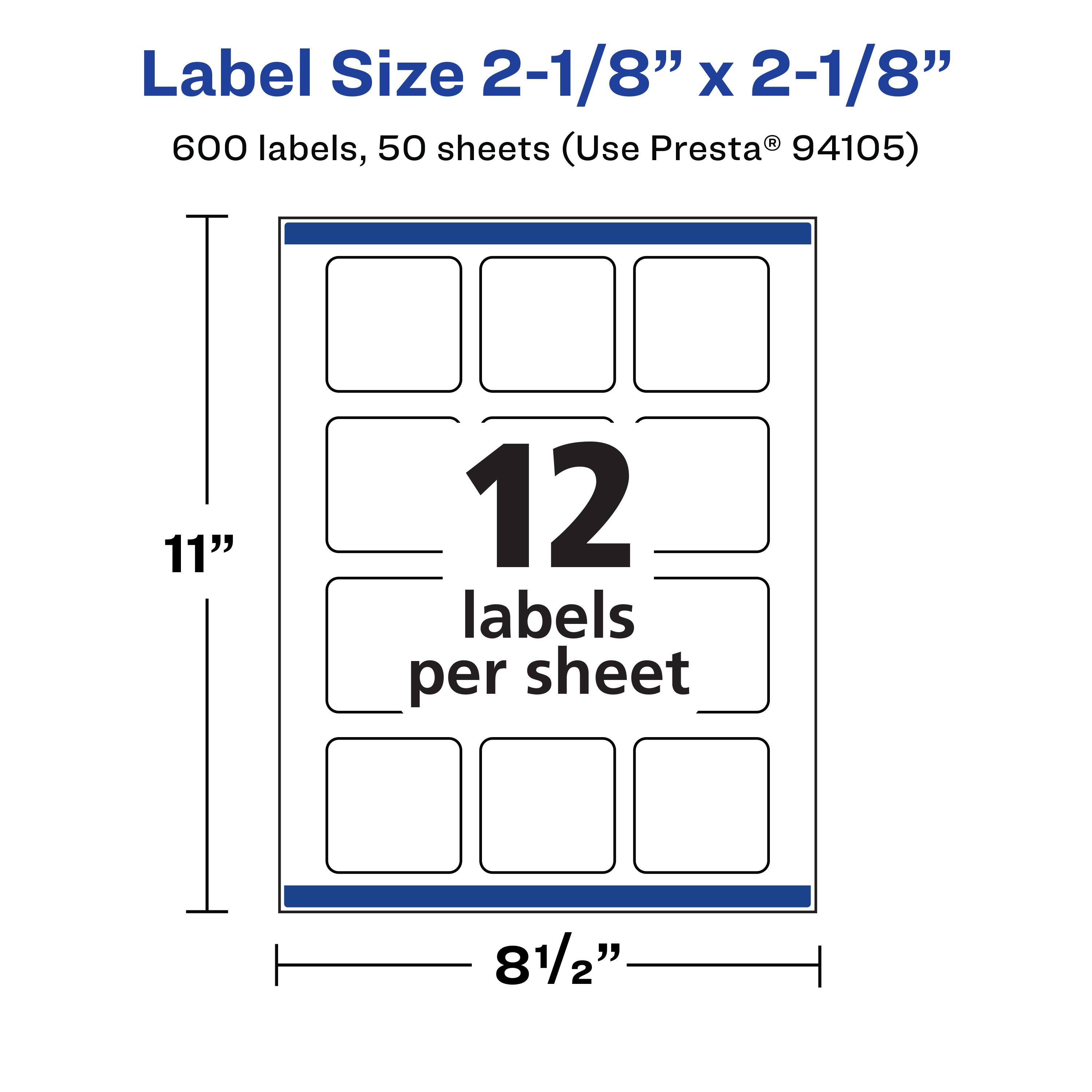 Label Size 2-1/8" x 2-1/8"  
600 labels, 50 sheets (Use Presta® 94105)  
11" x 8-1/2"  
12 labels per sheet