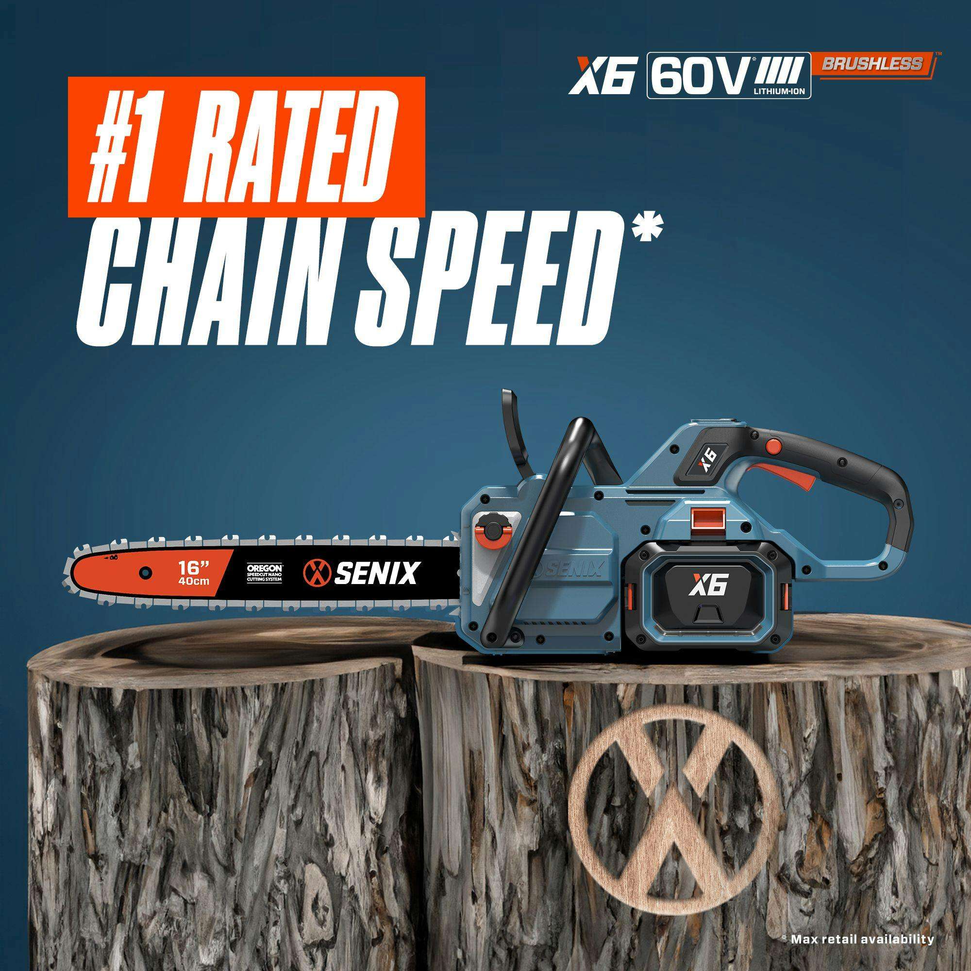 #1 RATED CHAIN SPEED*

X6 60V LITHIUM ION BRUSHLESS

16" 40cm

OREGON SENIX

Max retail availability