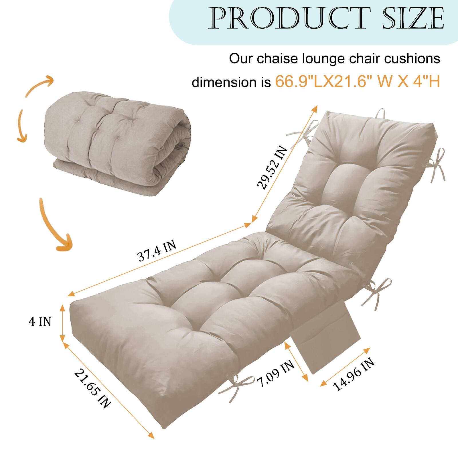 PRODUCT SIZE  
Our chaise lounge chair cushions dimension is 66.9"LX21.6" W X 4"H  
IN  
29.52 R IN  
37.4 IN  
4 IN  
21.65 IN  
7.09 IN  
14.96 IN