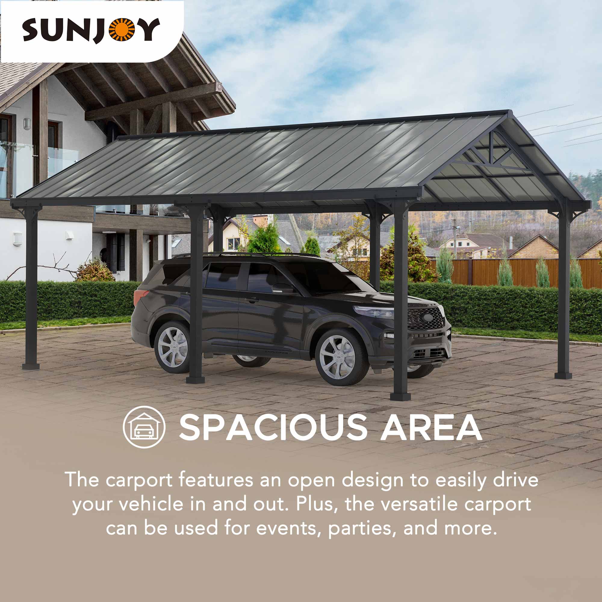 SUNJOY

SPACIOUS AREA

The carport features an open design to easily drive your vehicle in and out. Plus, the versatile carport can be used for events, parties, and more.
