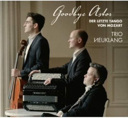 Trio Neuklang - Goodbye Astor  - COMPACT DISCS