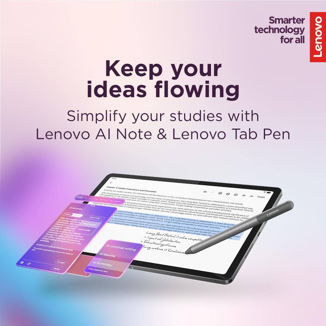 Smarter technology for all

Keep your ideas flowing

Simplify your studies with Lenovo AI Note & Lenovo Tab Pen

through it takes 2 Modect inhoritance and innovation froor Finish to Soat Loong BOX in Summary of Loong attention M other Boat Festival eggs on their courses to of interest let Boot and love for schools more and other of Loong of no the Bo cultural and and Loog Fation carry lapost of othe Al globulization kcal Continue writing wations Al Rewrite Al Summary Only supports Ind