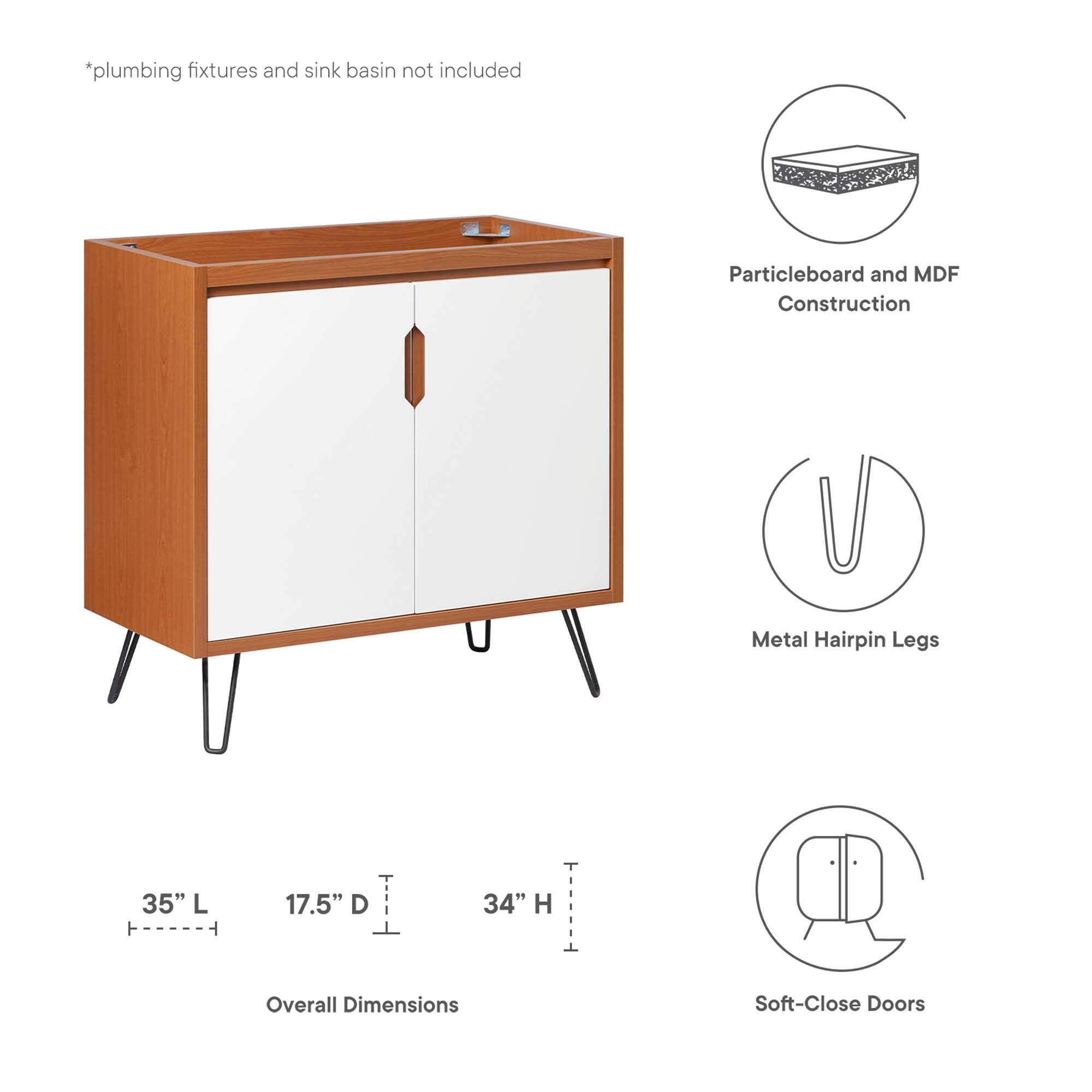 *plumbing fixtures and sink basin not included

Particleboard and MDF Construction

Metal Hairpin Legs

35" L ----- 17.5" D ----- 34" H

Overall Dimensions

Soft-Close Doors