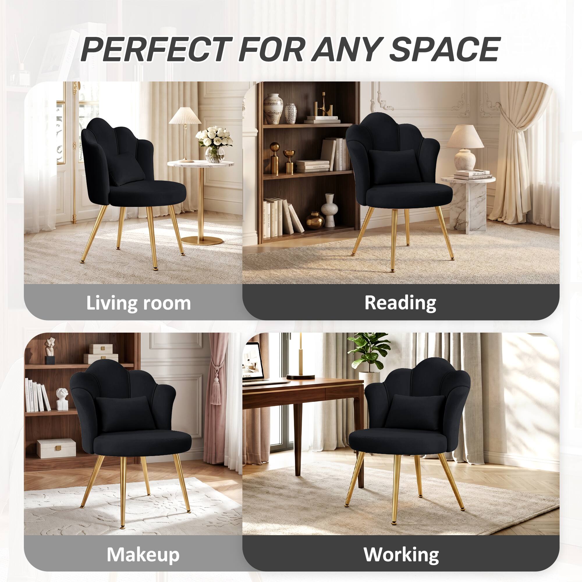 PERFECT FOR ANY SPACE

Living room
Reading
Makeup
Working