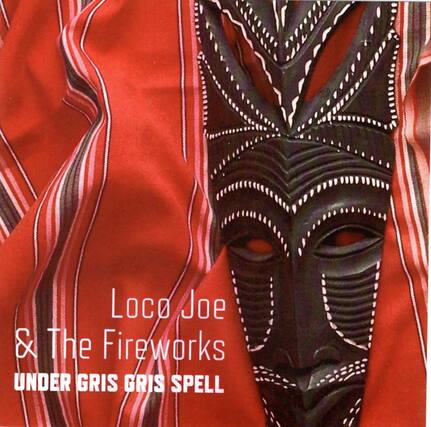 Loco Joe & The Fireworks
UNDER GRIS GRIS SPELL
