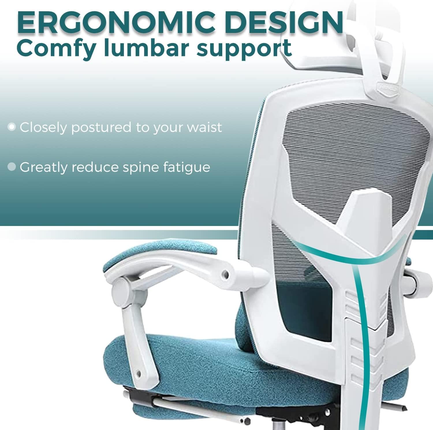 ERGONOMIC DESIGN  
Comfy lumbar support  
- Closely postured to your waist  
- Greatly reduce spine fatigue