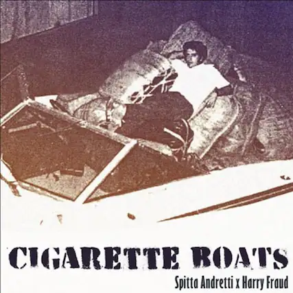 CIGARETTE BOATS
Spitta Andretti x Harry Fraud
