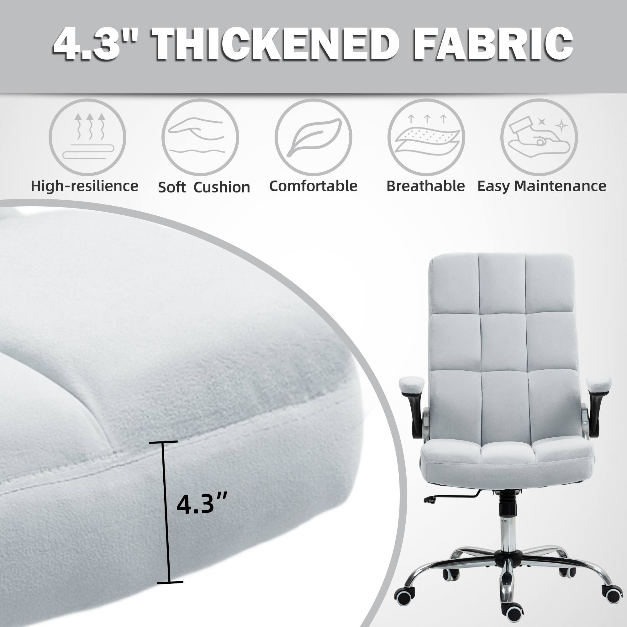 4.3" THICKENED FABRIC

- High-resilience
- Soft Cushion
- Comfortable
- Breathable
- Easy Maintenance