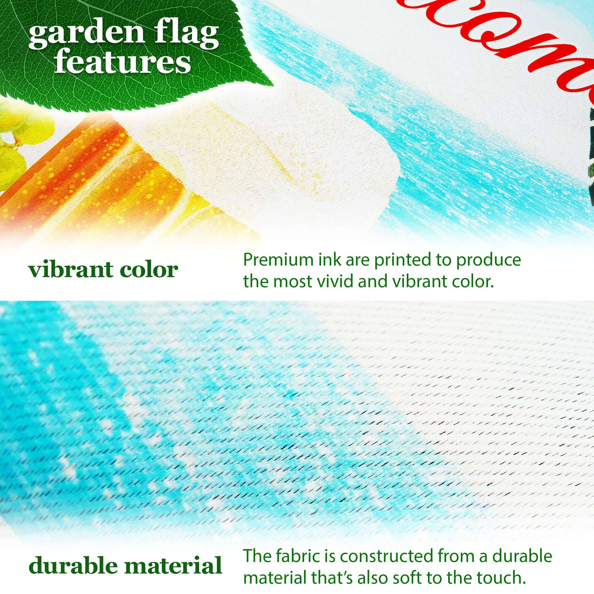 garden flag features

vibrant color  
Premium ink are printed to produce the most vivid and vibrant color.

durable material  
The fabric is constructed from a durable material that's also soft to the touch.