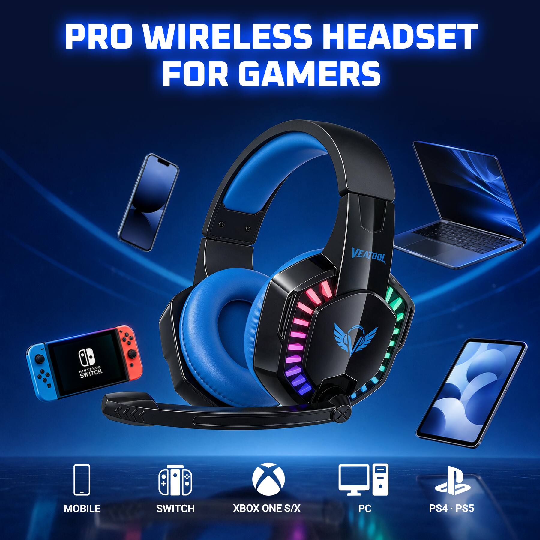 PRO WIRELESS HEADSET FOR GAMERS

VEATOOL

NINTENDO SWITCH
MOBILE
SWITCH
XBOX ONE S/X
PC
PS4 PS5