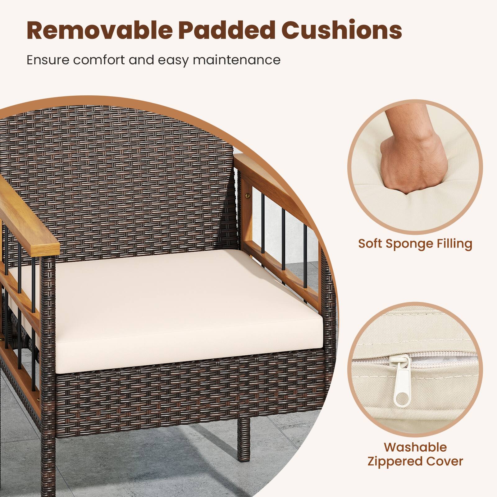 Removable Padded Cushions  
Ensure comfort and easy maintenance  

Soft Sponge Filling  

Washable Zippered Cover