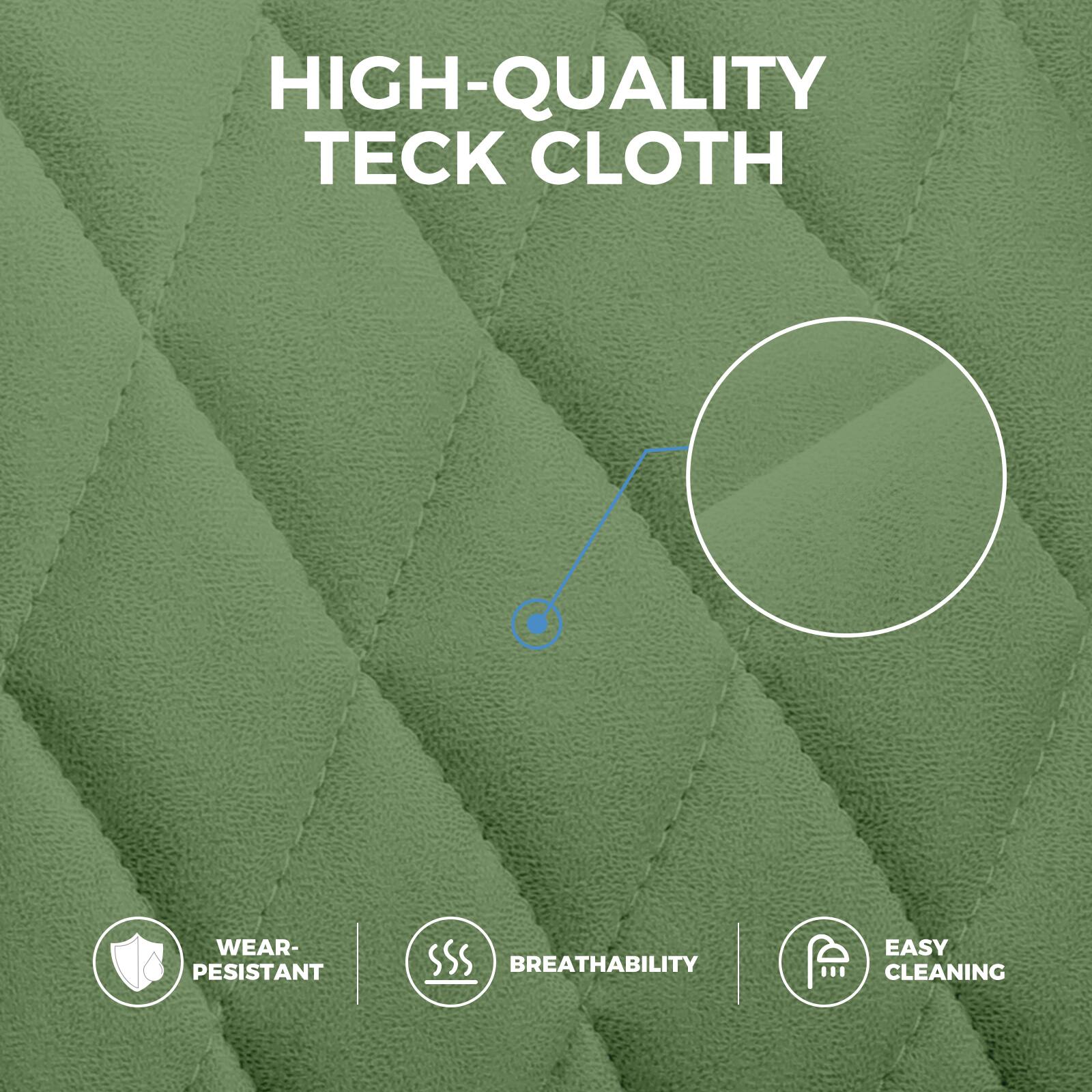 HIGH-QUALITY TECK CLOTH

- WEAR-RESISTANT
- BREATHABILITY
- EASY CLEANING
