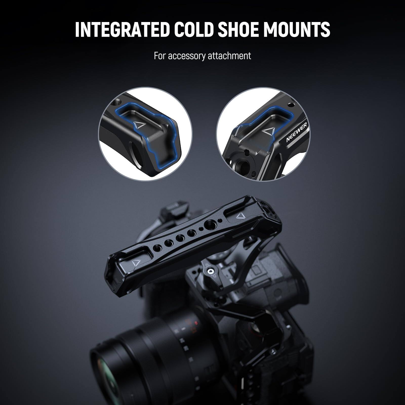 INTEGRATED COLD SHOE MOUNTS  
For accessory attachment