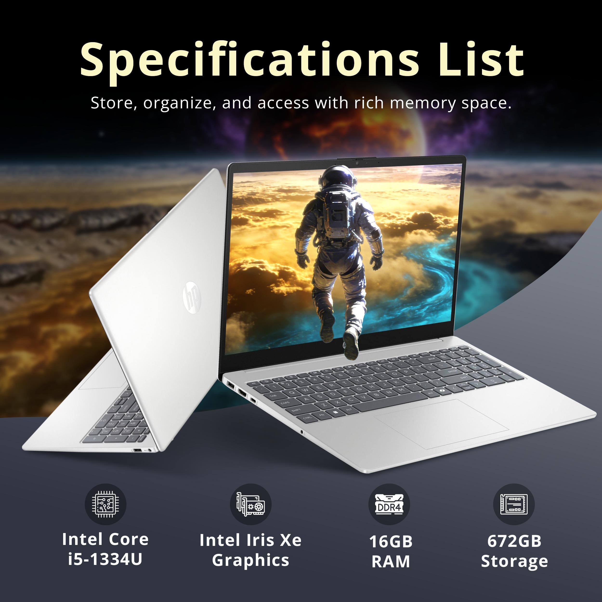 Specifications List  
Store, organize, and access with rich memory space.

- Intel Core i5-1334U
- Intel Iris Xe Graphics
- 16GB RAM
- 672GB Storage