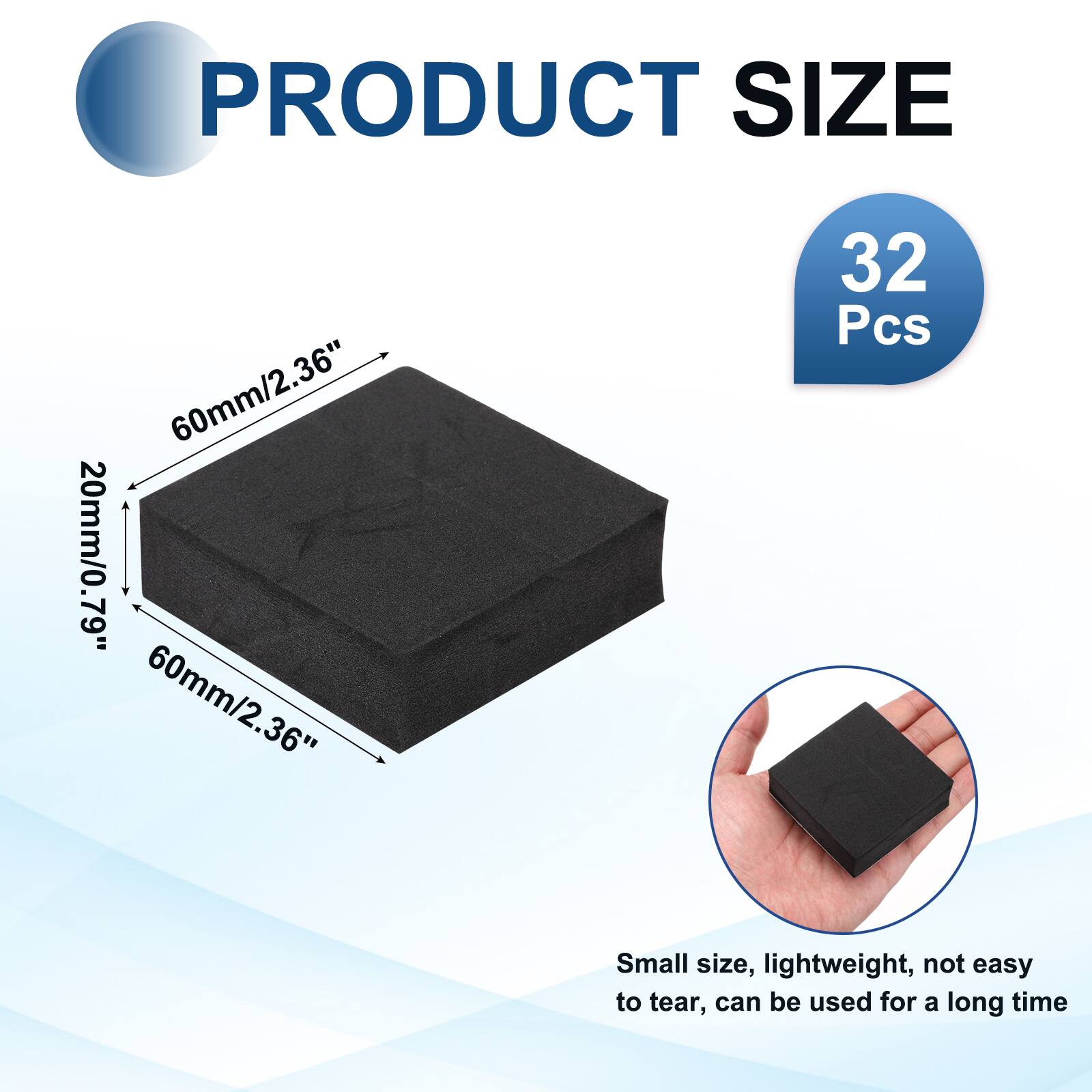 PRODUCT SIZE  
60mm/2.36" x 20mm/0.79" x 60mm/2.36"  
32 Pcs  

Small size, lightweight, not easy to tear, can be used for a long time