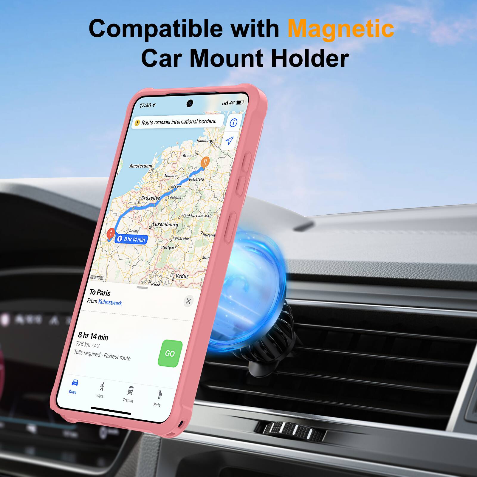 Compatible with Magnetic Car Mount Holder

17:40

Route crosses international borders.

To Paris  
From Kuhnstwerk

8 hr 14 min  
776 km - A2  
Tolls required - Fastest route

Drive | Walk | Transit | Ride
