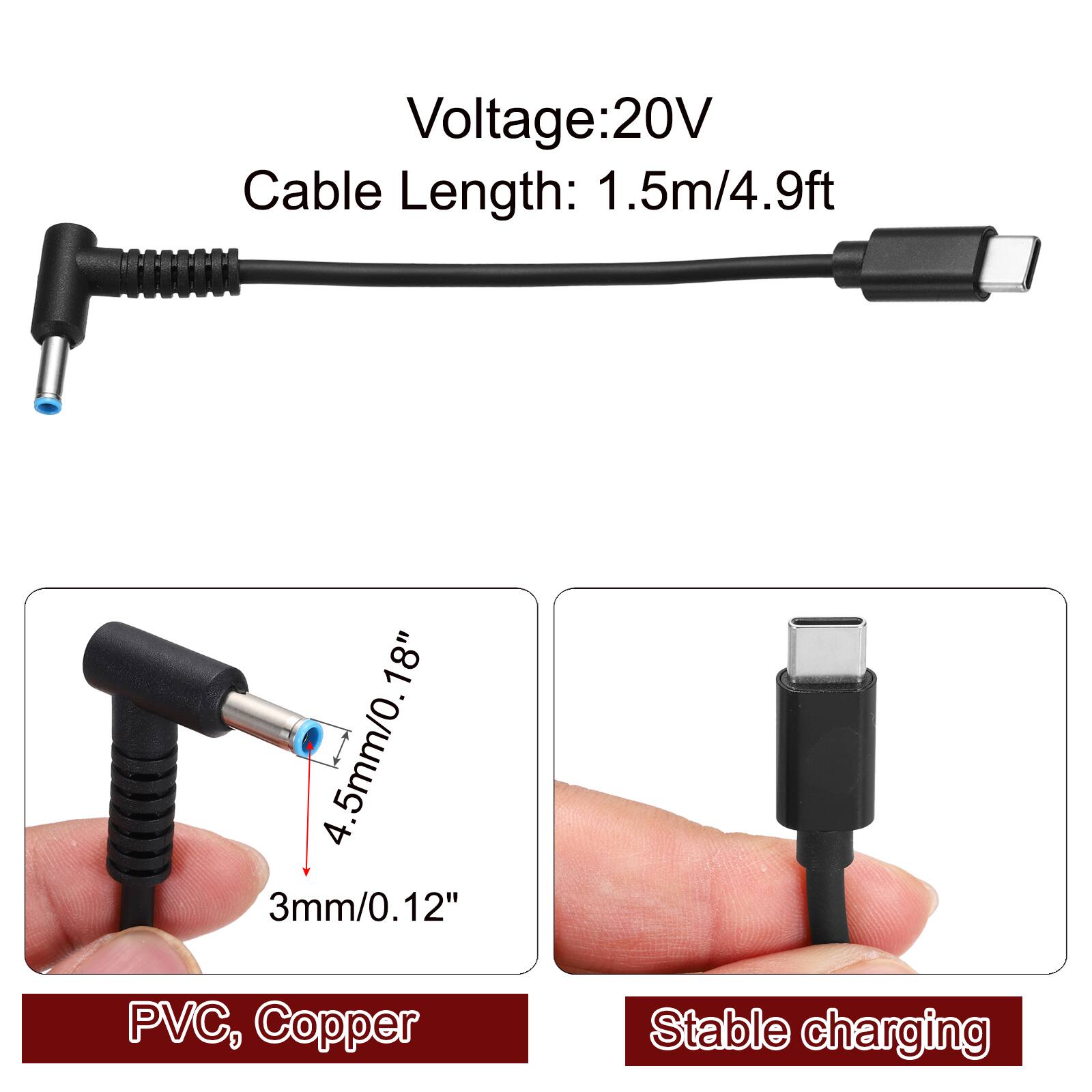 Voltage: 20V  
Cable Length: 1.5m/4.9ft  
4.5mm/0.18"  
3mm/0.12"  
PVC, Copper  
Stable charging
