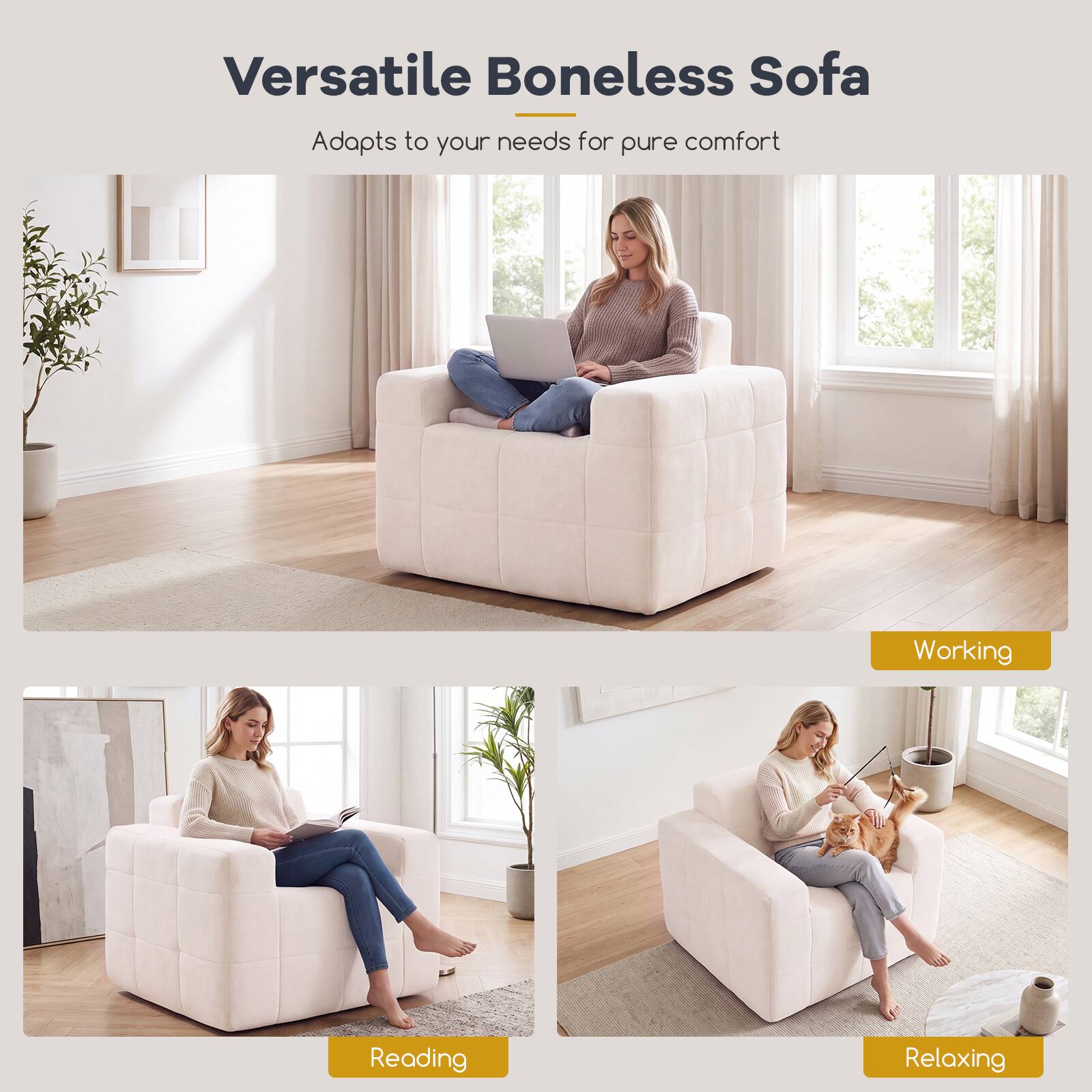 Versatile Boneless Sofa  
Adapts to your needs for pure comfort

Working  
Reading  
Relaxing