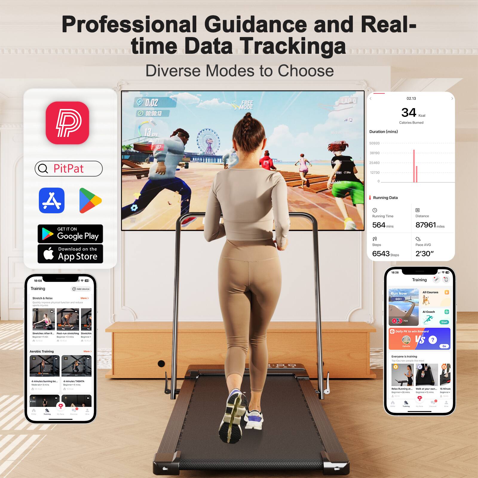 Professional Guidance and Real-time Data Tracking  
Diverse Modes to Choose  

PitPat  

FREE MODE  

02:13  
34 Calories Burned  
Duration (mins)  

Running Data  
Running Time: 564 mins  
Distance: 87961 miles  
Steps: 6543 Steps  
Pace AVG: 2'30"  

Training  
Run Now  
All Courses  
AI Coach  

Download on the App Store  
GET IT ON Google Play