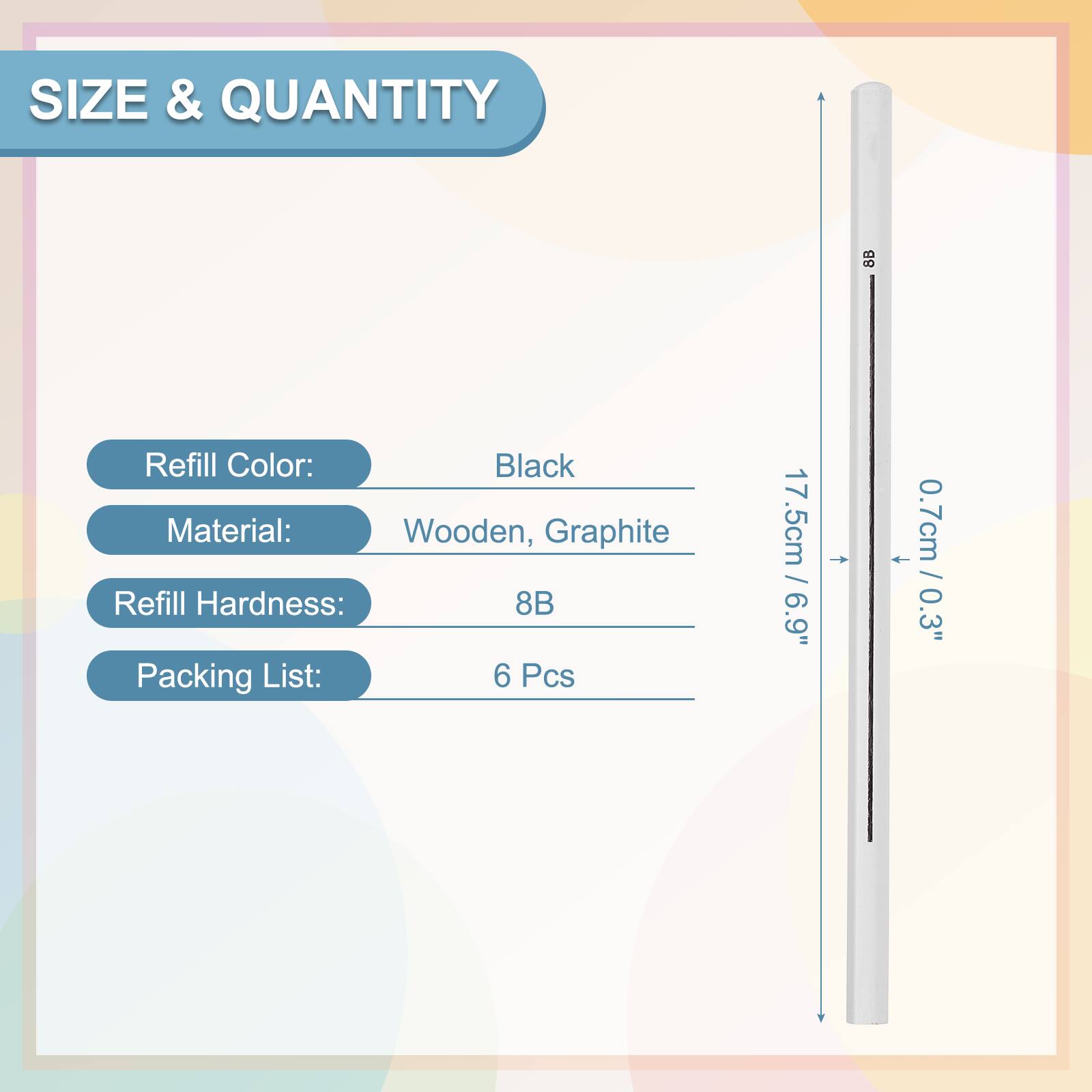 SIZE & QUANTITY

Refill Color: Black  
Material: Wooden, Graphite  
Refill Hardness: 8B  
Packing List: 6 Pcs  

17.5cm / 6.9"  
0.7cm / 0.3"