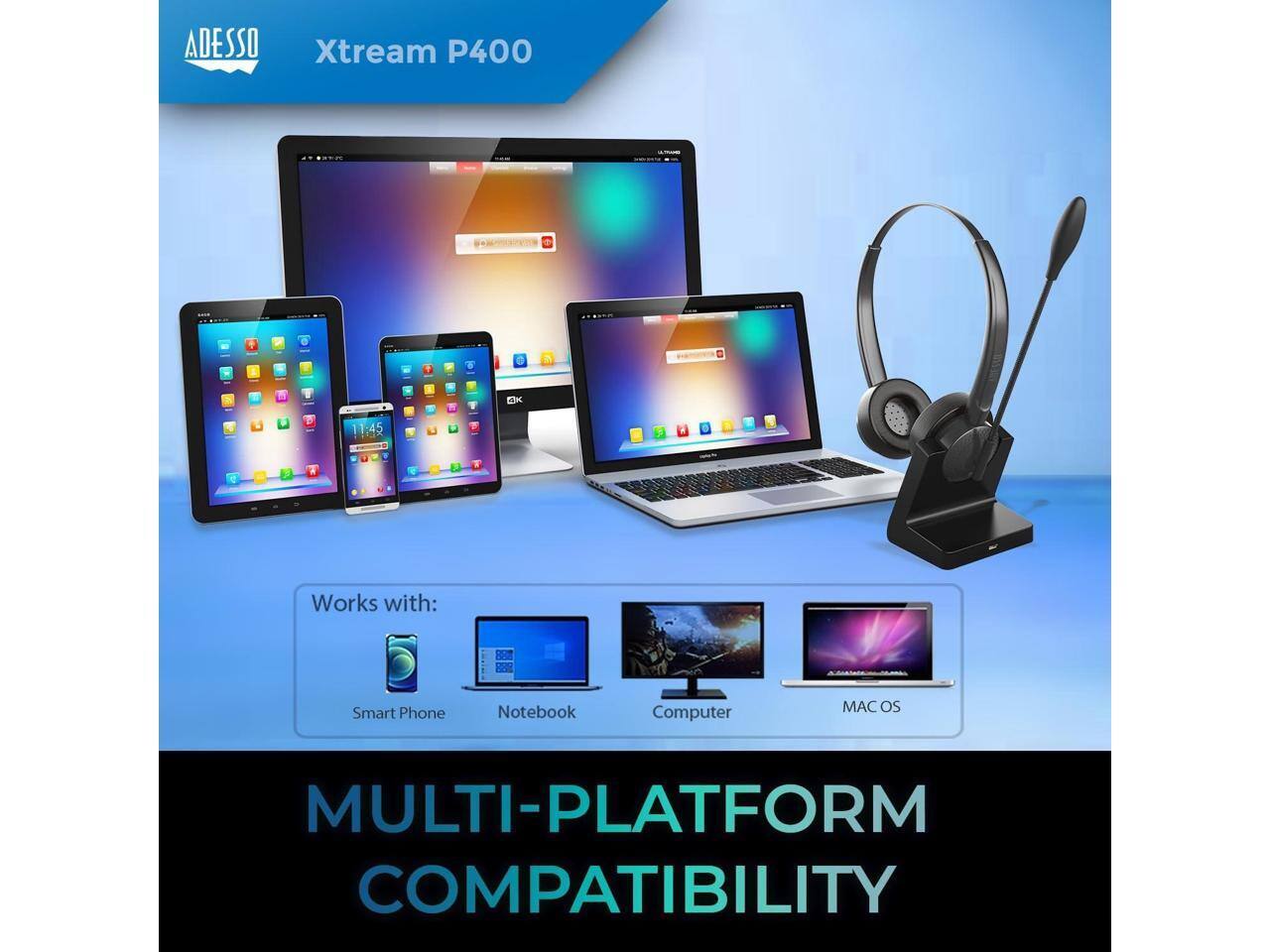 ADESSO Xtream P400 EK 11:2

Works with:
- Smart Phone
- Notebook
- Computer
- MAC OS

MULTI-PLATFORM COMPATIBILITY