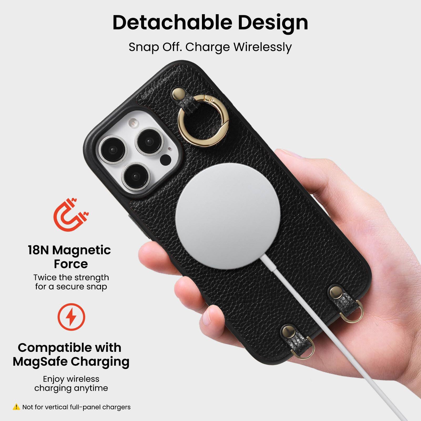 Detachable Design  
Snap Off. Charge Wirelessly  

18N Magnetic Force  
Twice the strength for a secure snap  

Compatible with MagSafe Charging  
Enjoy wireless charging anytime  

Not for vertical full-panel chargers