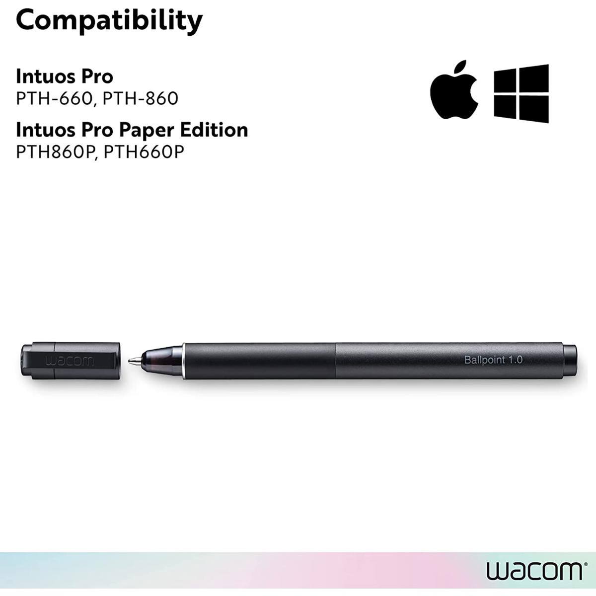 Compatibility  
Intuos Pro  
PTH-660, PTH-860  
Intuos Pro Paper Edition  
PTH860P, PTH660P  

wacom Ballpoint 1.0  
wacom