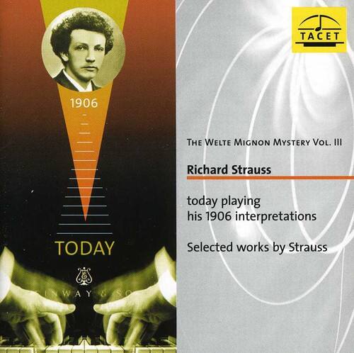 TACET 1906  
THE WELTE MIGNON MYSTERY VOL. III  
Richard Strauss  
today playing his 1906 interpretations  
Selected works by Strauss  
TODAY  
NWAY & SO